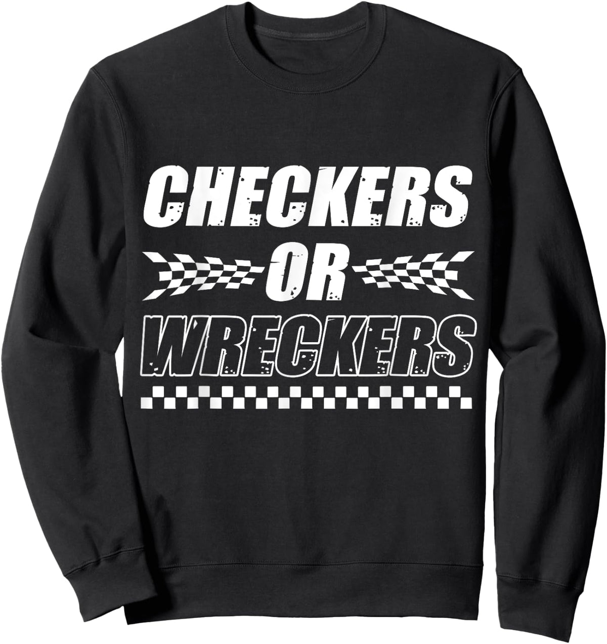 Checkers Or Wreckers Car Racing Motorsports Sweatshirt - Sweatshirt | Black
