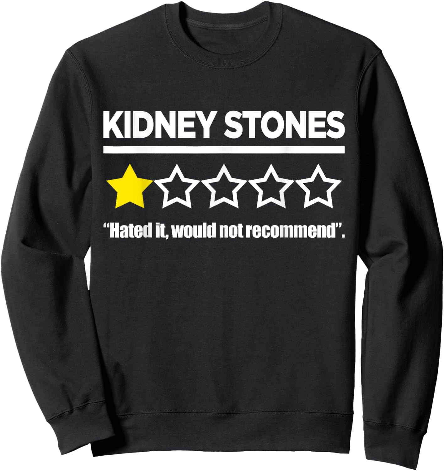 Review Kidney Stones Stones Hated It Would Not Recommend Sweatshirt - Sweatshirt | Black