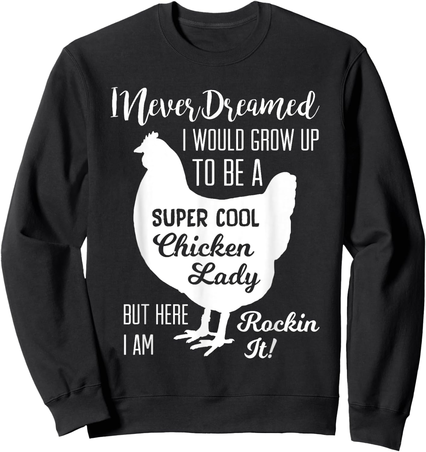 I Never Dreamed I'd Be a Crazy Chick Lady by I Am Rocking it Sweatshirt - Sweatshirt | Black