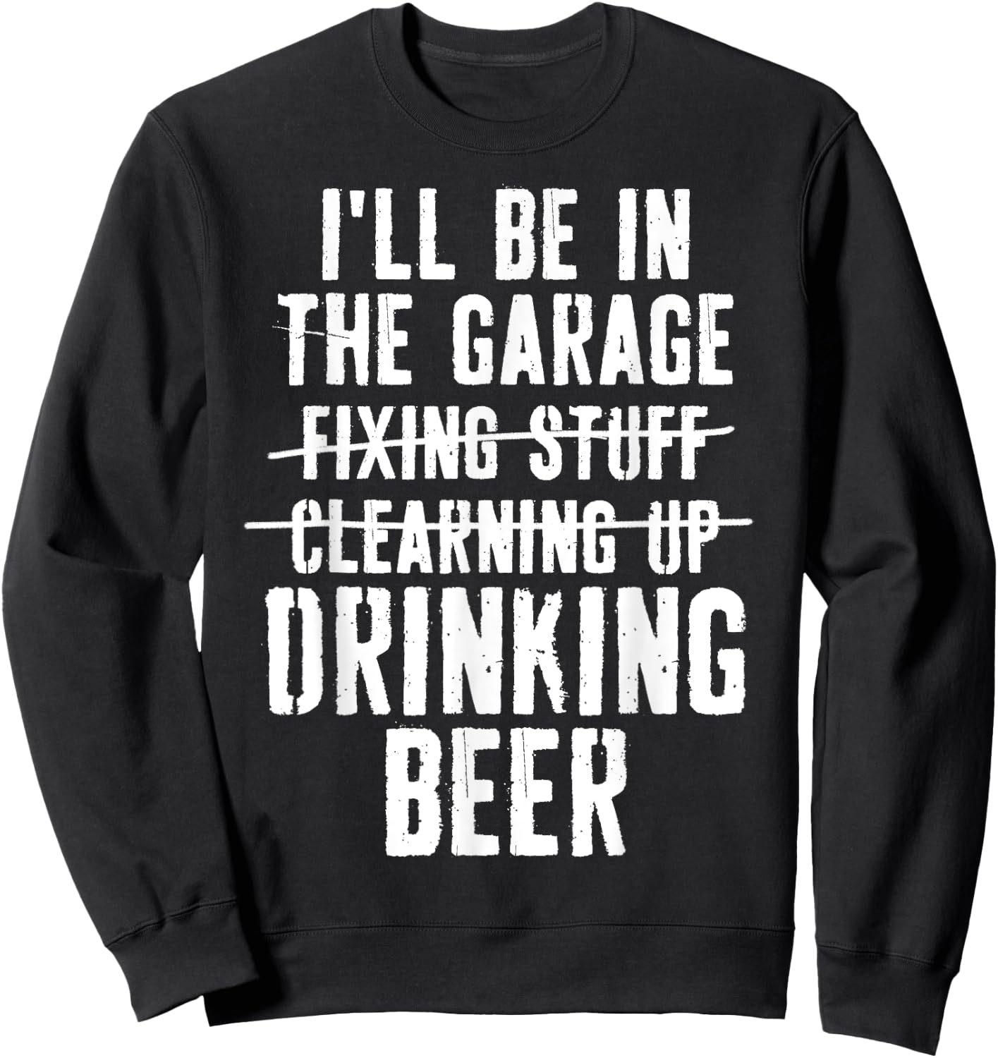I'll Be In The Garage Drinking Beer Mechanic Car Guy Vintage Sweatshirt - Sweatshirt | Black