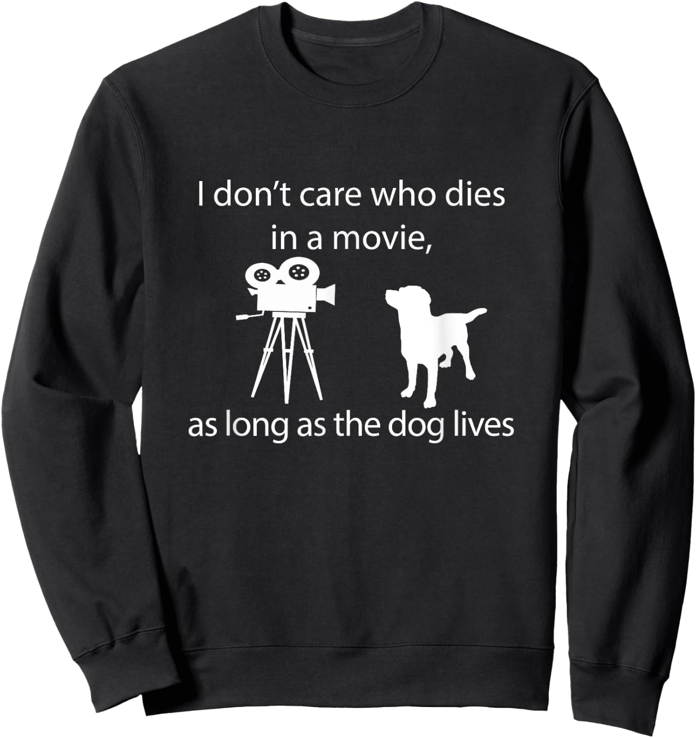 I Don't Care Who Dies In A Movie As Long As Dog Lives Labs Sweatshirt - Sweatshirt | Black