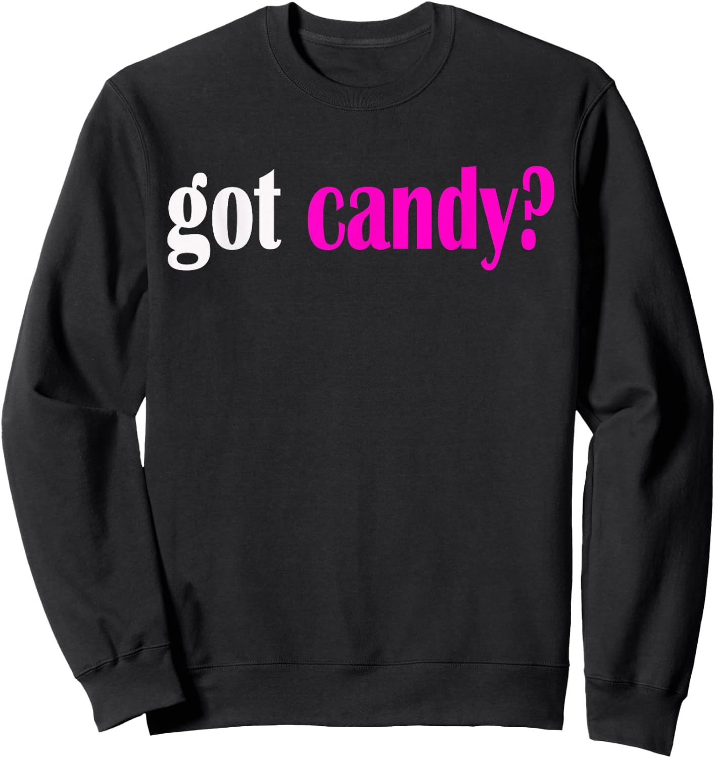 Got Candy? Halloween Sweets Classic Fit T Shirt Sweatshirt - Sweatshirt | Black