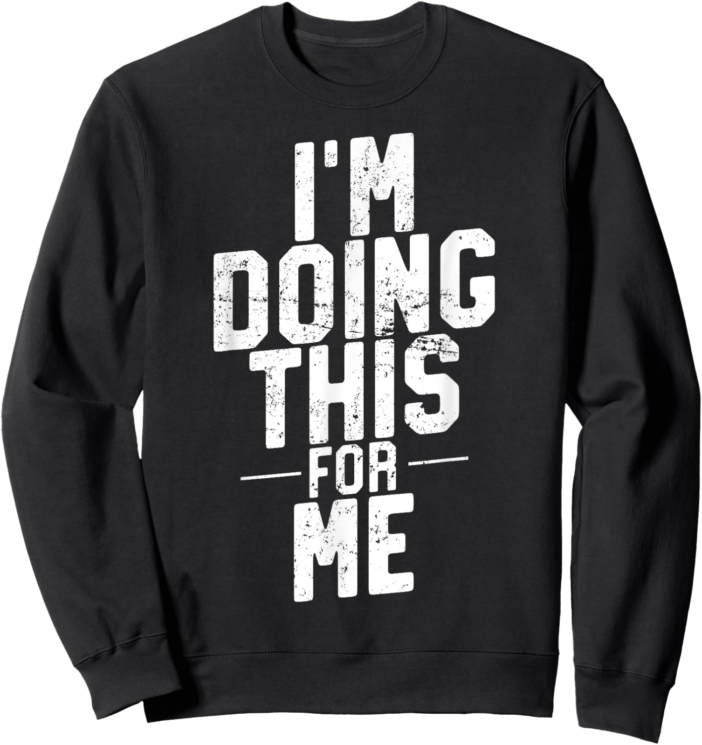I'm Doing This For Me, Gym and Workout Motivation Sweatshirt - Sweatshirt | Black