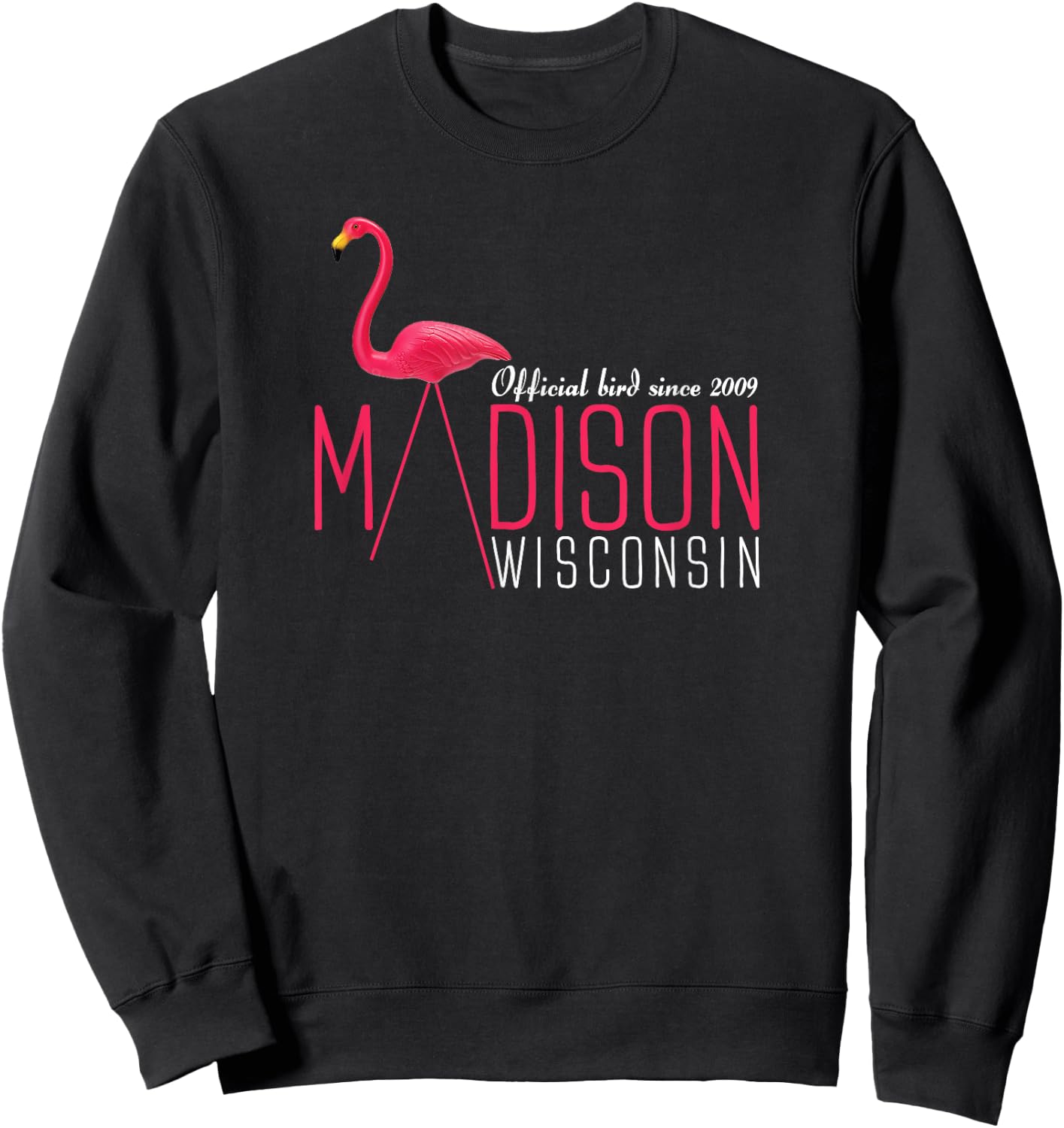 Madison Wisconsin Plastic Flamingo Official Bird Since 2009 Sweatshirt - Sweatshirt | Black