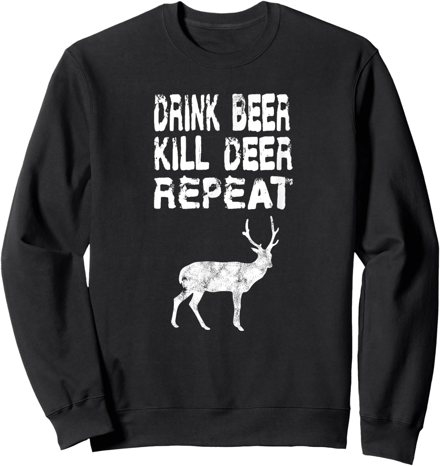 Drink Beer Kill Deer Repeat Hunt Gift Deer Season Guns Sweatshirt - Sweatshirt | Black