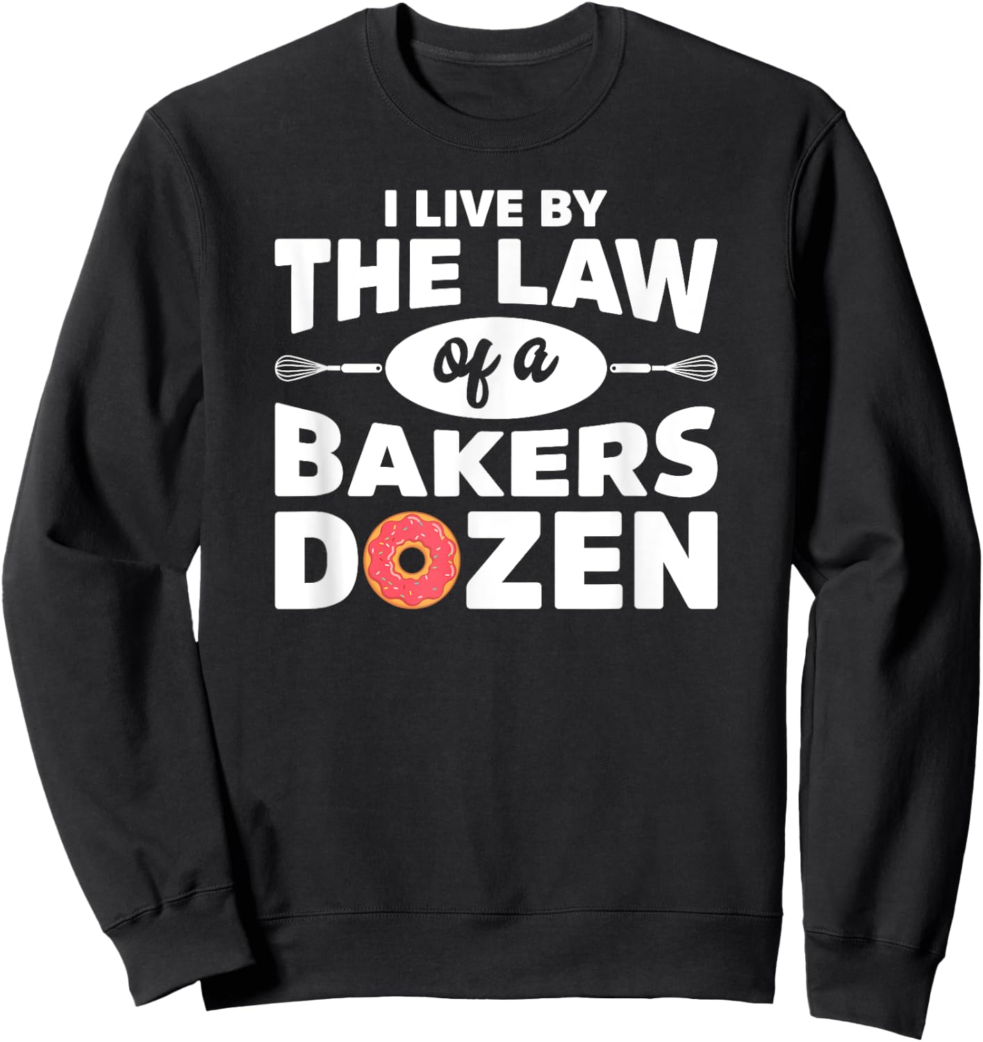 I Live by The Law Of A Bakers Dozen Novelty Sweatshirt - Sweatshirt | Black