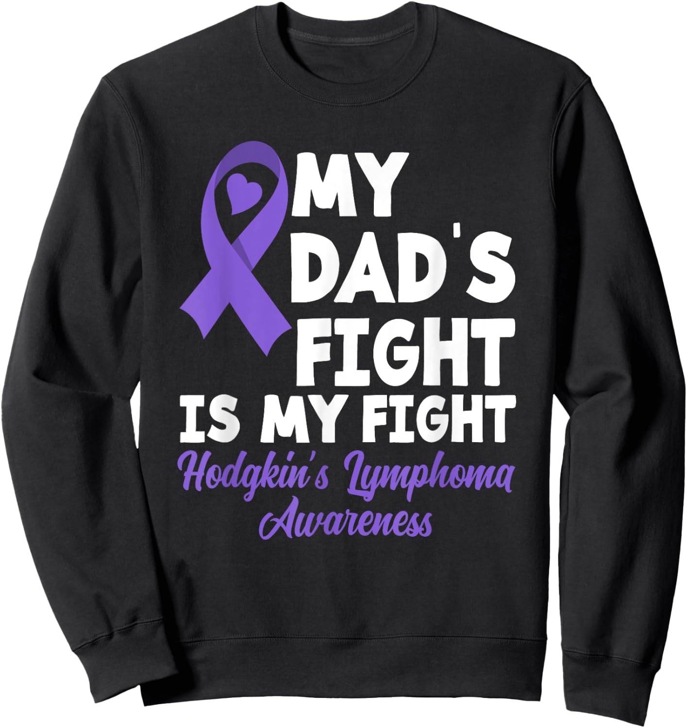 Hodgkin's Lymphoma Awareness My Dad's Fight Is My Fight Sweatshirt - Sweatshirt | Black