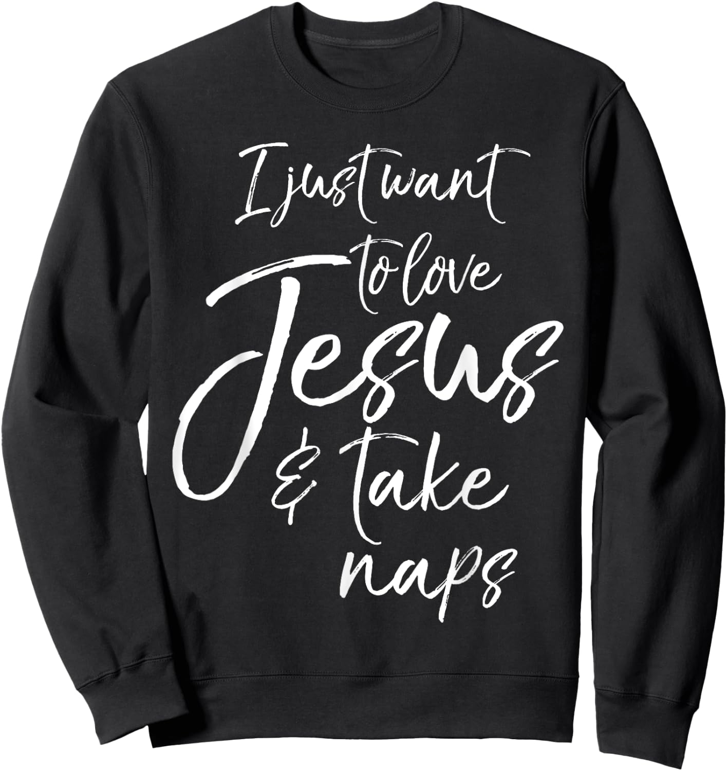 Cute Christian Mom I Just Want to Love Jesus and Take Naps Sweatshirt - Sweatshirt | Black