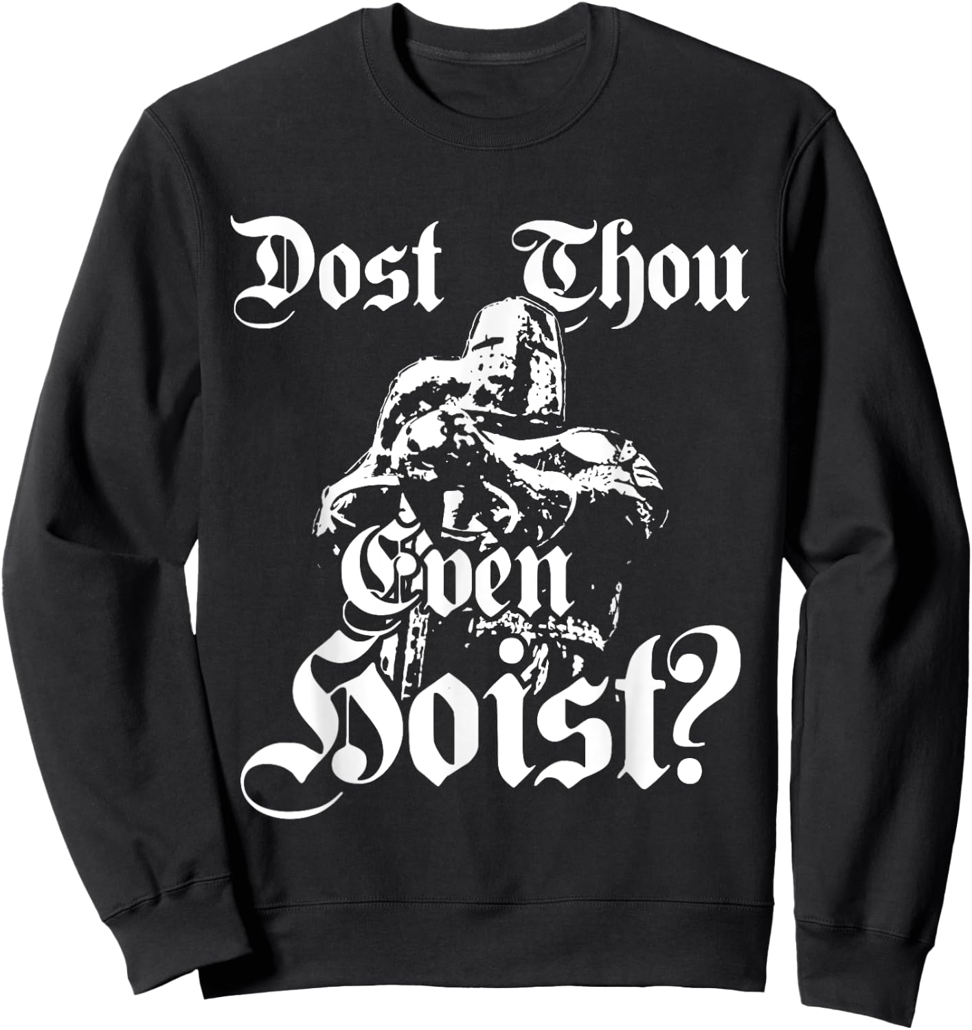 Dost Thou Even Hoist Meme Deus Vult Fitness Funny Sweatshirt - Sweatshirt | Black