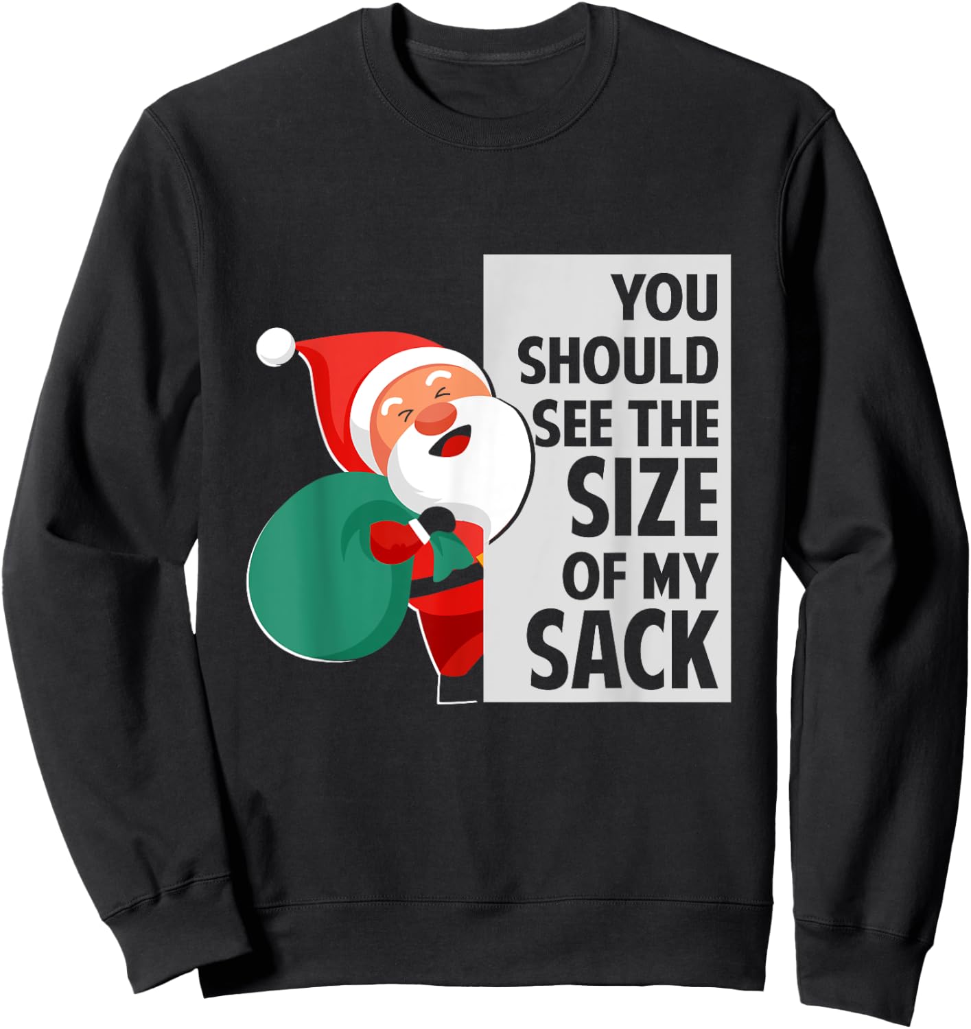 You Should See The Size Of My Sack Funny Santa Christmas Sweatshirt - Sweatshirt | Black