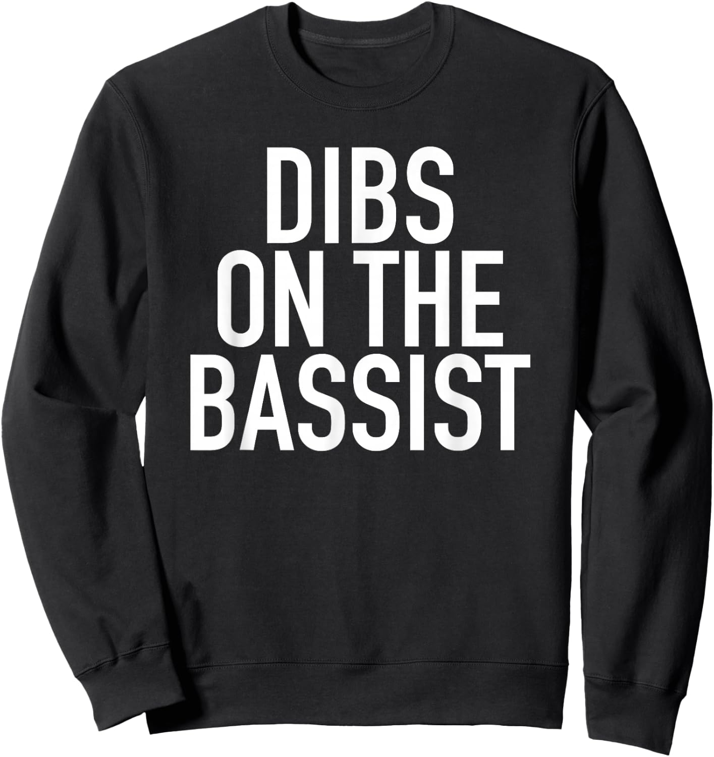 Dibs On The Bassist - Popular Band Fan Quote Sweatshirt - Sweatshirt | Black