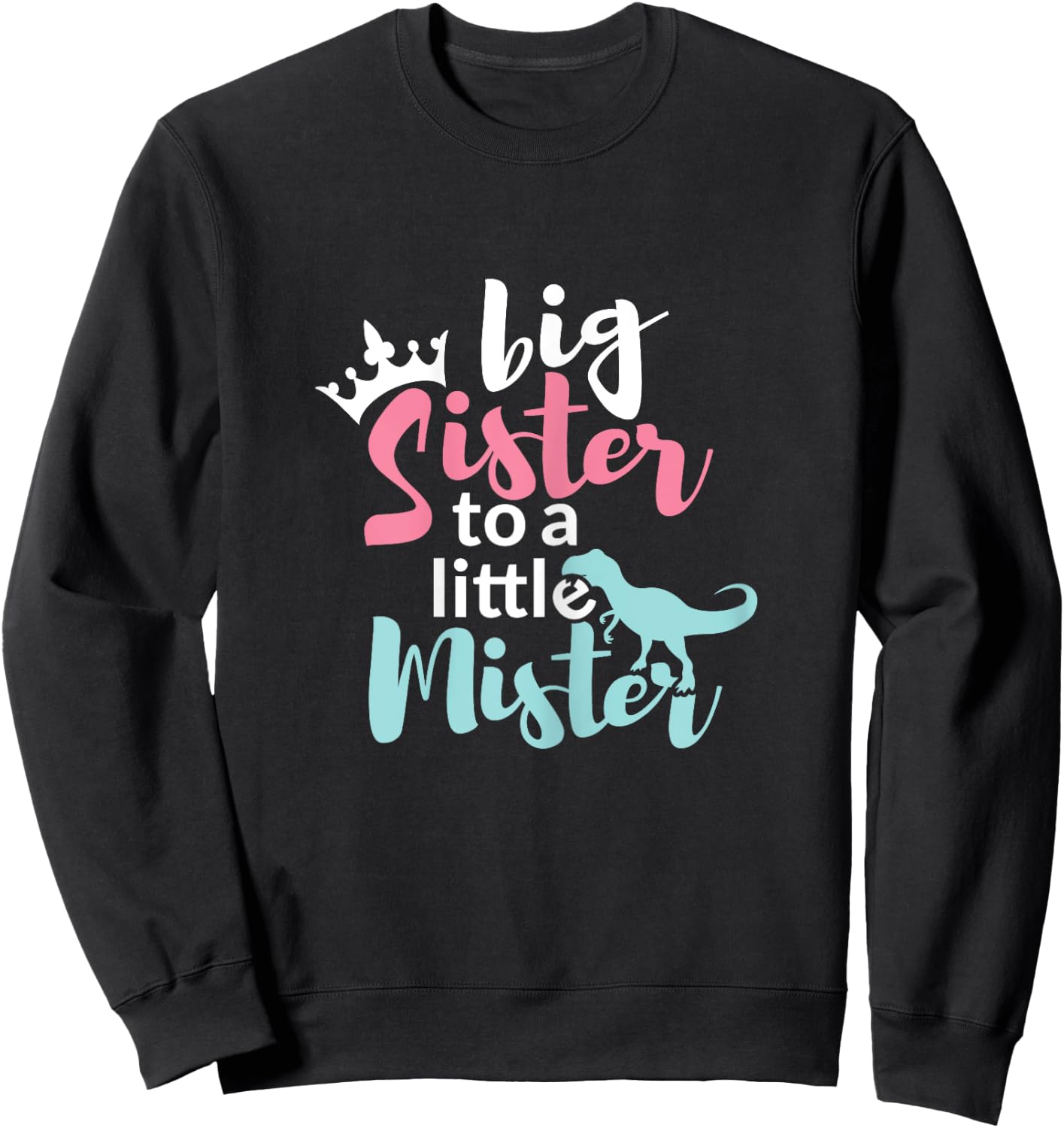 Big Sis Sister to a Little Mister Dino & Crown Gift Sweatshirt - Sweatshirt | Black