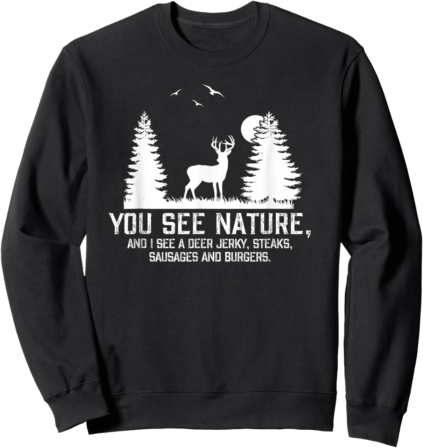 Gifts For Hunters Men You See Nature Funny Deer Hunting Sweatshirt - Sweatshirt | Black