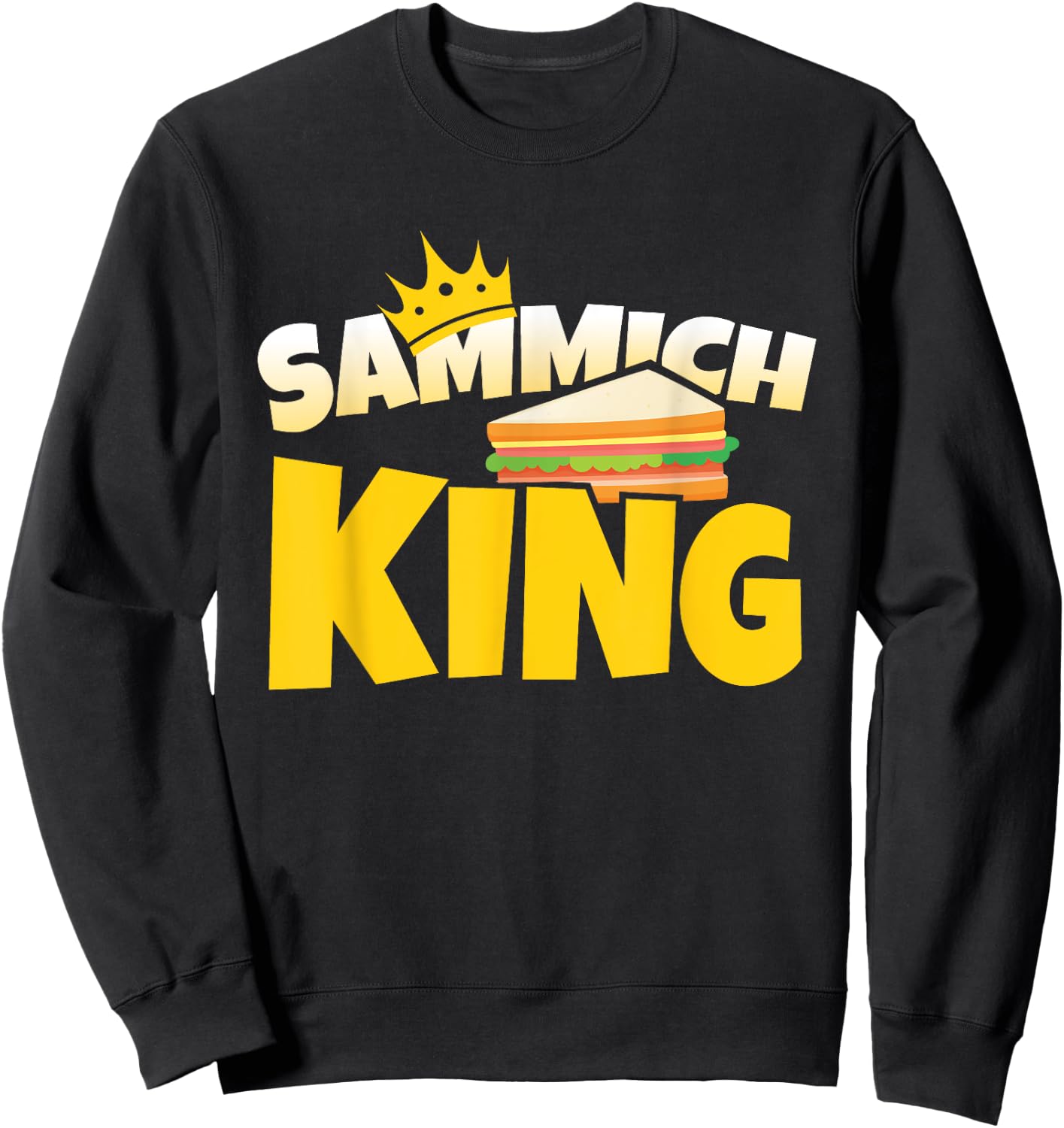 Sammich King Sub Sandwich Lover Master Artist Food Sweatshirt - Sweatshirt | Black