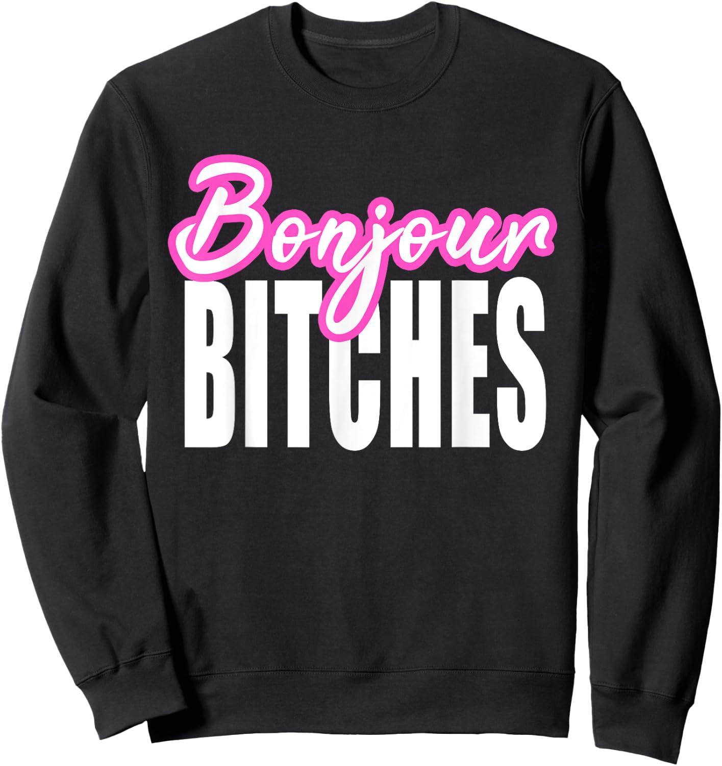 Bonjour Bitches Funny French Hello Sarcastic Quote Sweatshirt - Sweatshirt | Black