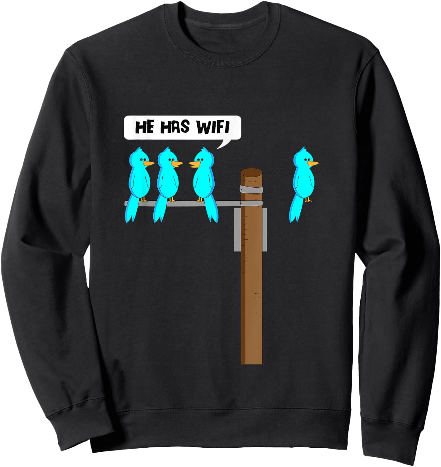 He Has Wifi Funny Cool Bird Nerd Geek Technology Lover Sweatshirt - Sweatshirt | Black
