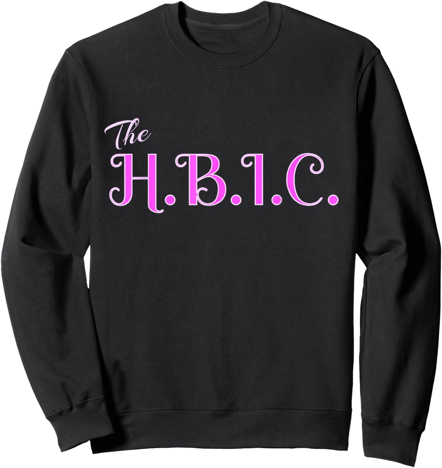 HBIC The Head Bitch in Charge Women Grown Sexy Boss Sweatshirt - Sweatshirt | Black
