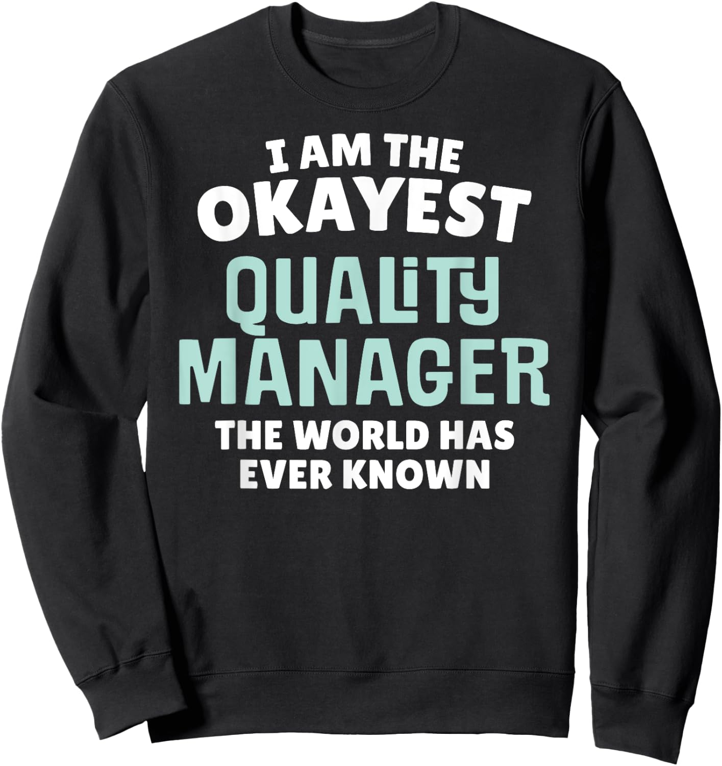 Funny Quality Manager - I'm the Okayest! Sweatshirt - Sweatshirt | Black
