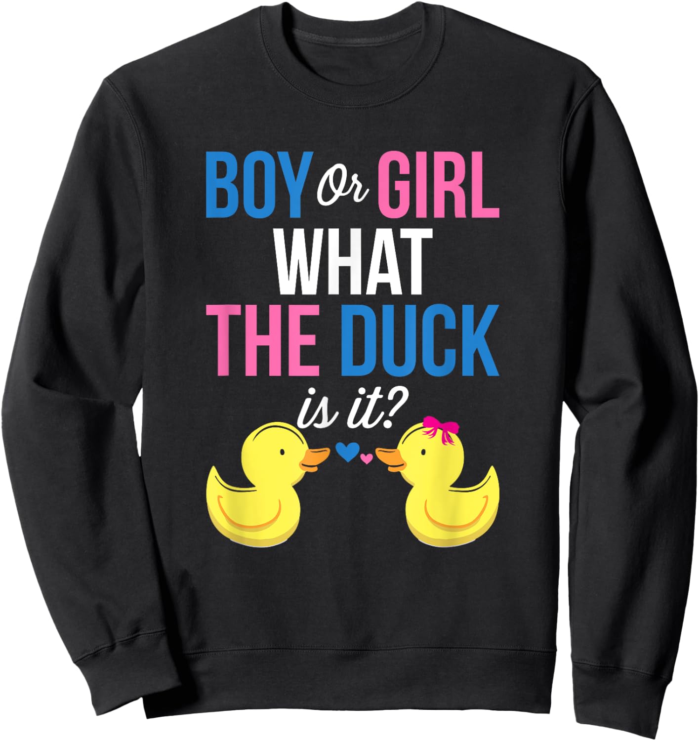 Gender Reveal Boy Or Girl What The Duck Is It Sweatshirt - Sweatshirt | Black
