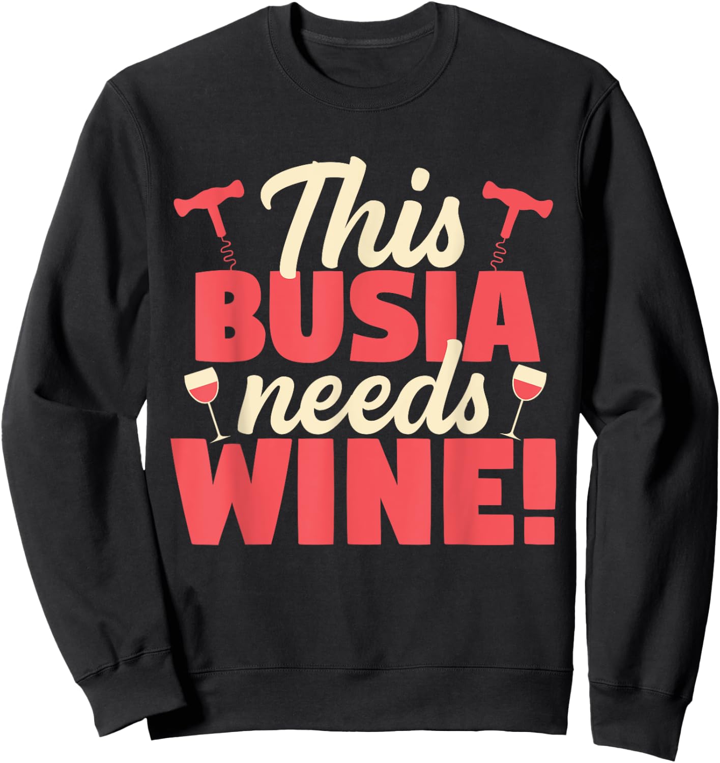 This Busia Needs Wine Funny Grandma Gift Sweatshirt - Sweatshirt | Black