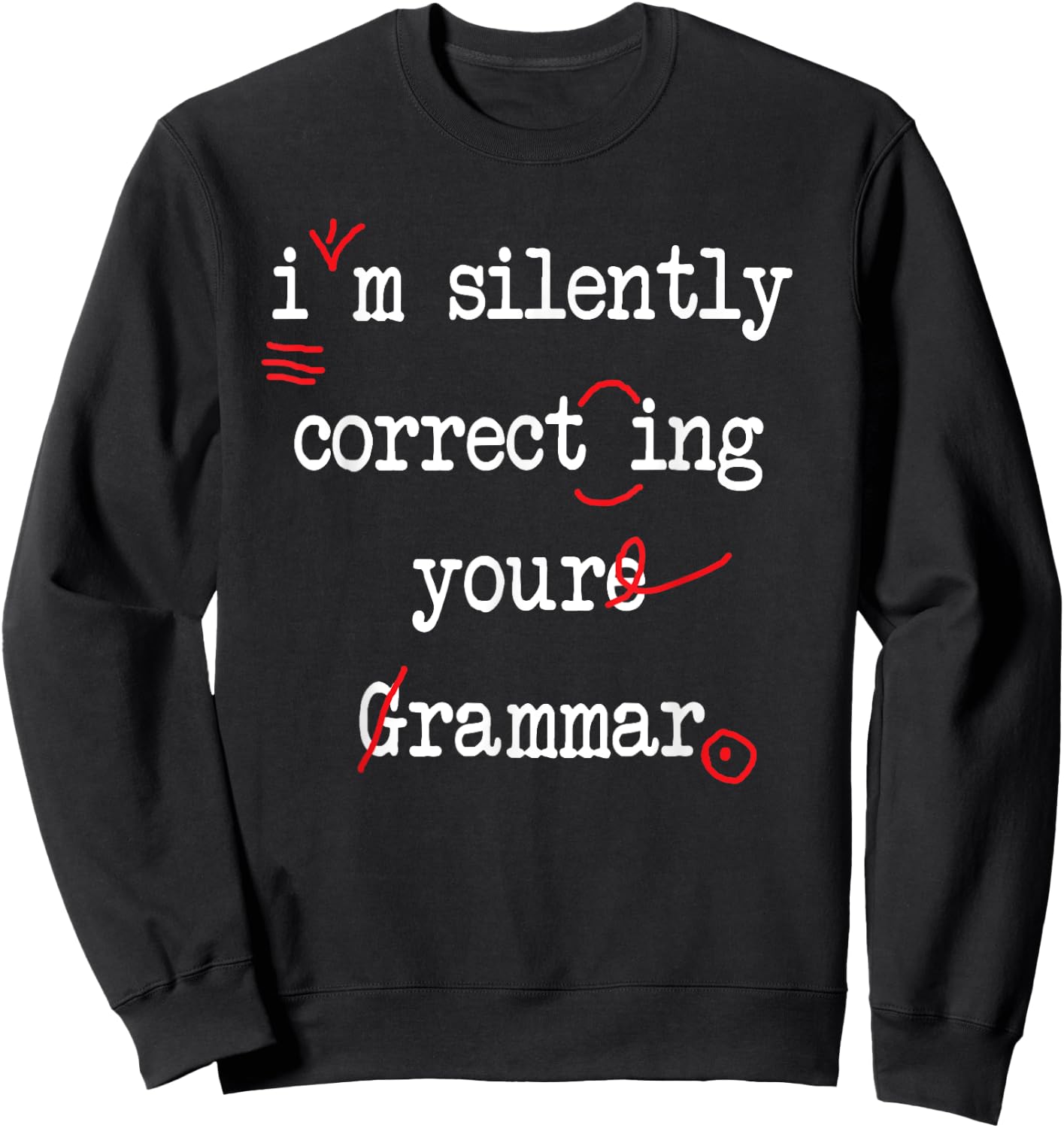 I'm Silently Correcting Your Grammar High School Men Women Sweatshirt - Sweatshirt | Black