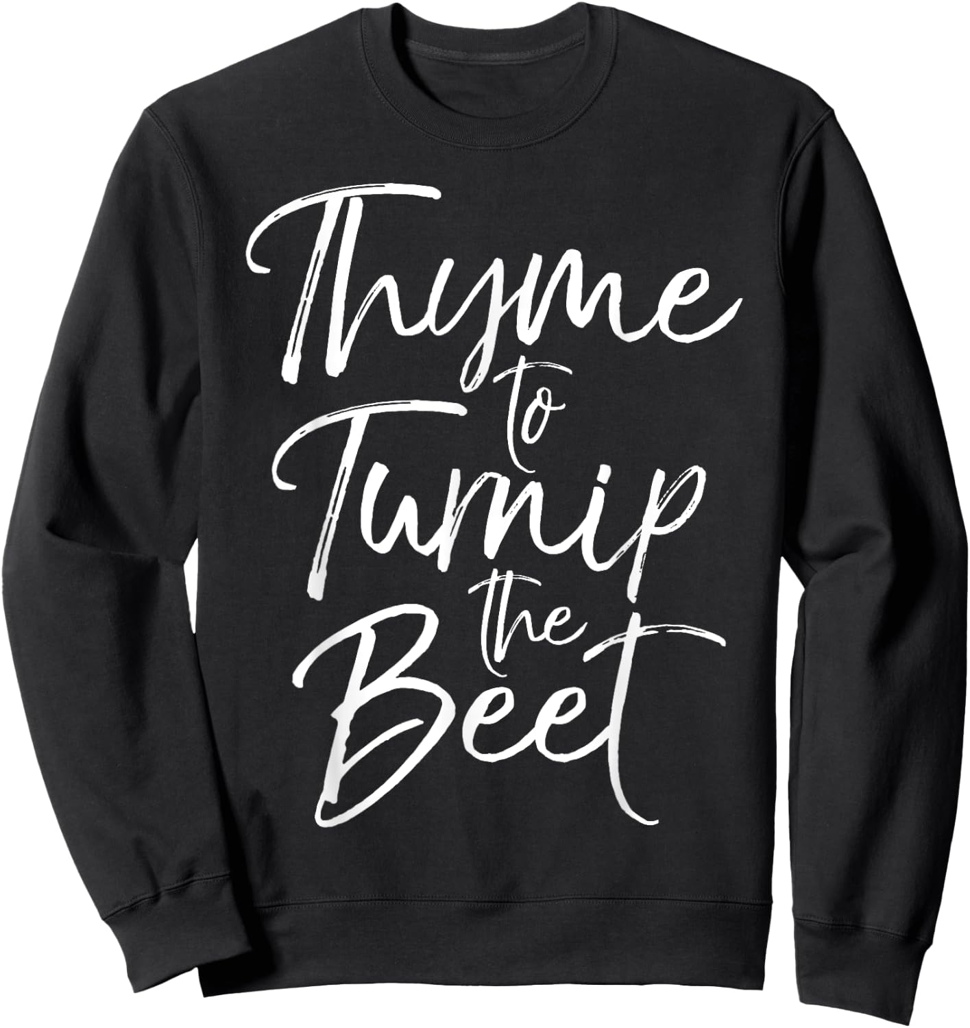 Thyme to Turnip the Beet Shirt Funny Vegetable Pun Shirt Sweatshirt - Sweatshirt | Black