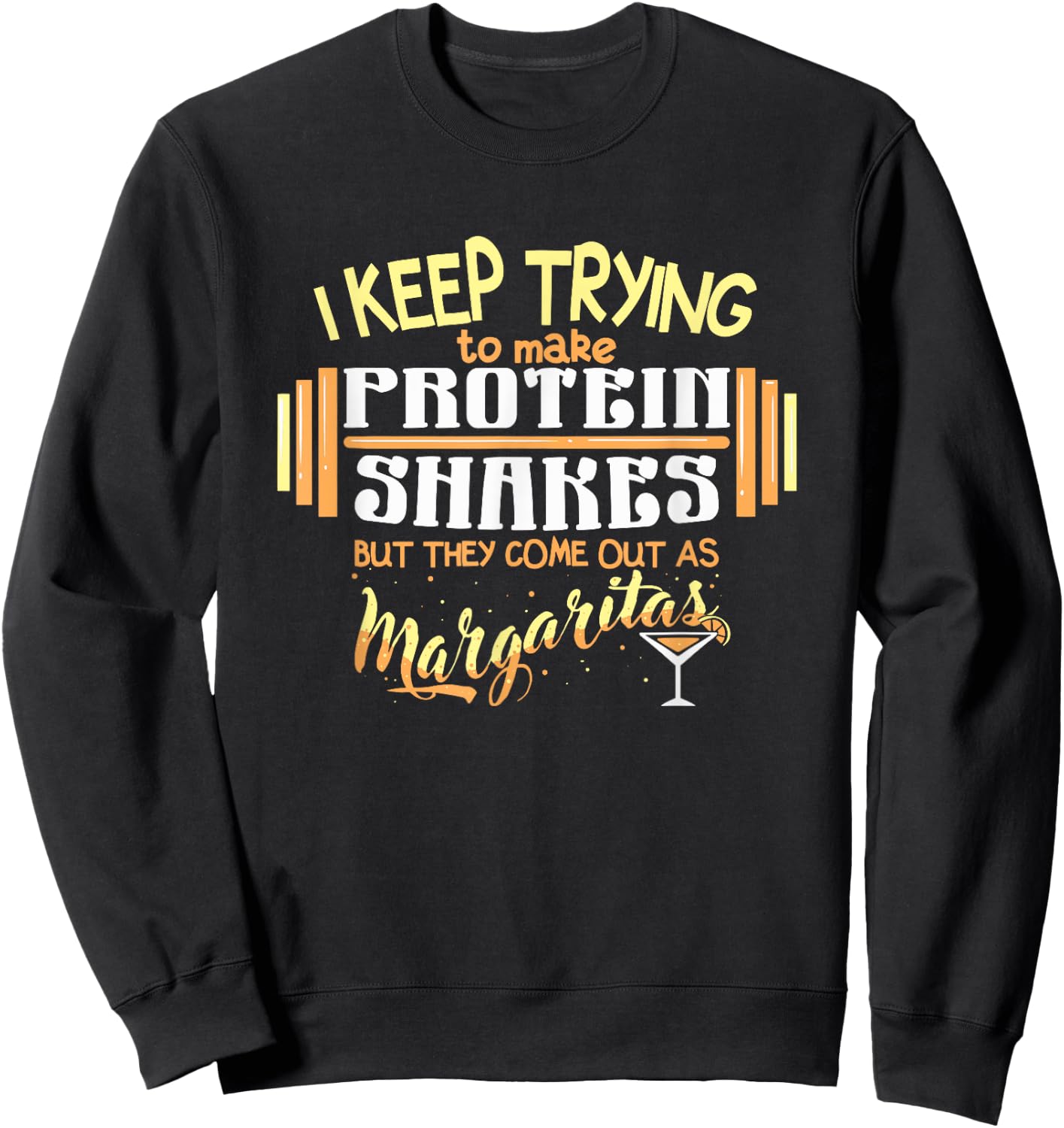 Workout Margarita Protein Shakes Quote Funny Weightlifting Sweatshirt - Sweatshirt | Black
