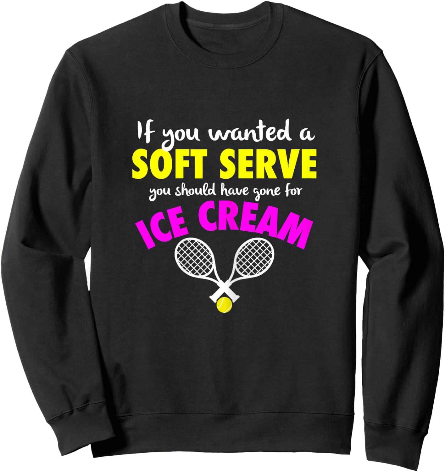If You Wanted A SOFT SERVE Tennis FUNNY Girls Women Sweatshirt - Sweatshirt | Black