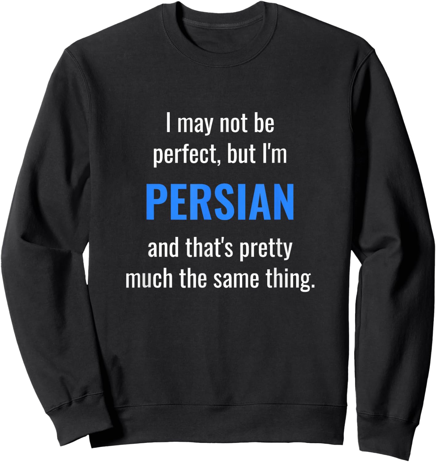Funny Persian Design - I May Not Be Perfect Sweatshirt - Sweatshirt | Black