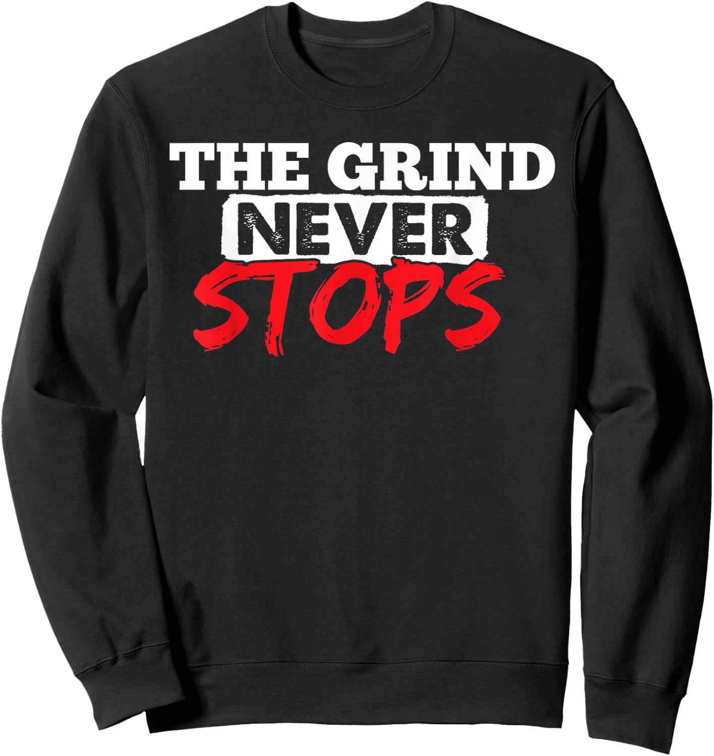 The Grind Never Stops Motivation Inspirational Quote Sweatshirt - Sweatshirt | Black