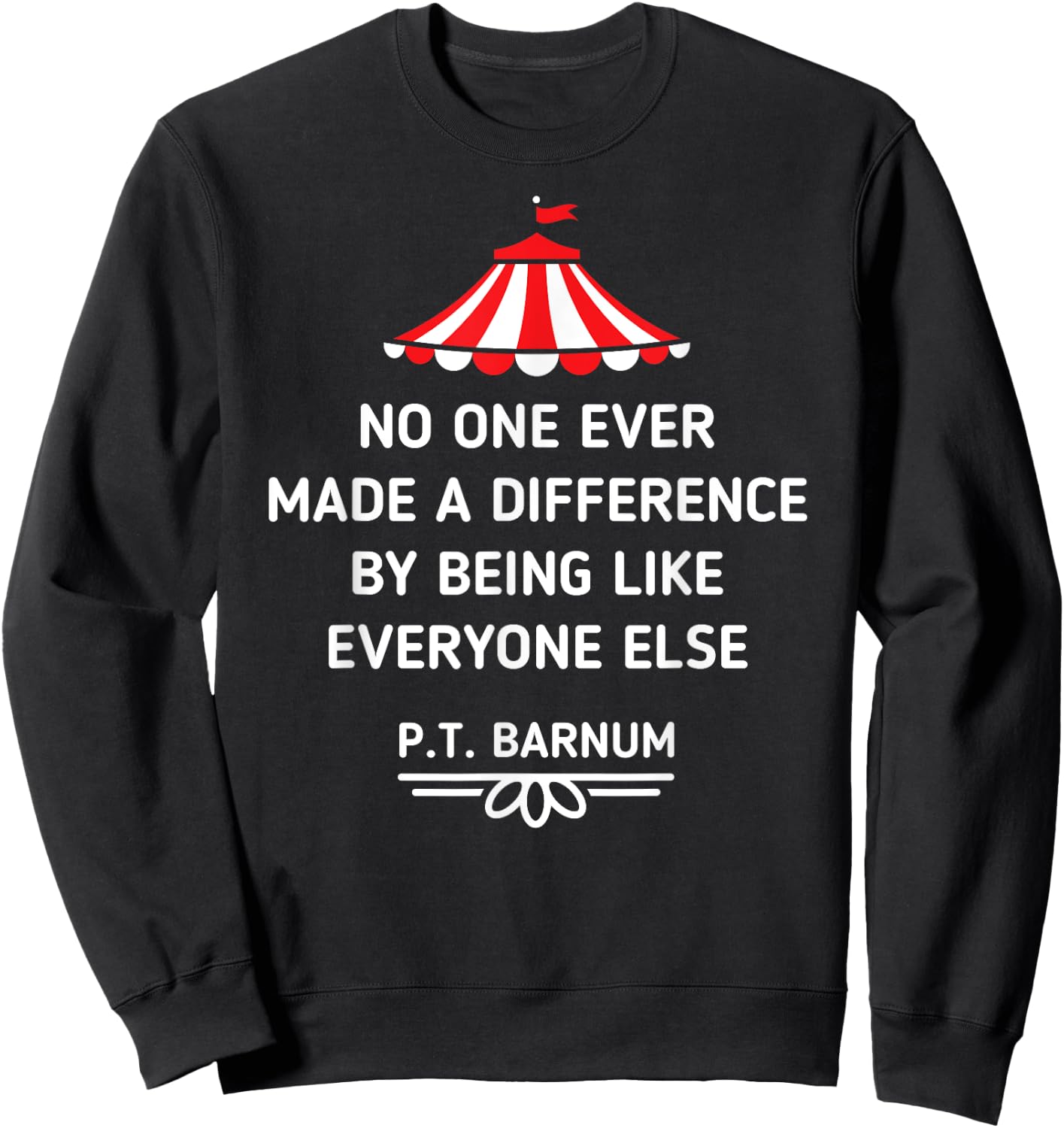 PT Barnum Quote No One Ever Made a Difference Shirt Sweatshirt - Sweatshirt | Black