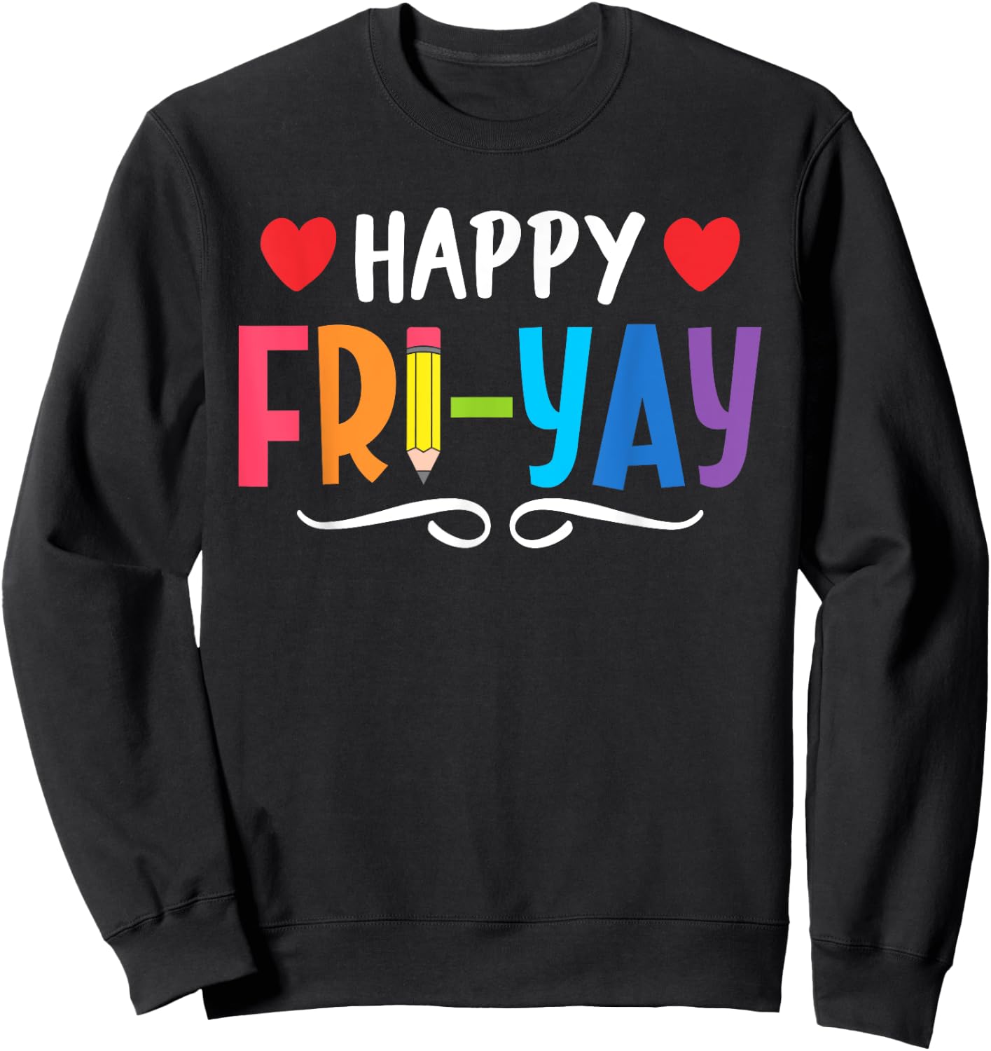 Happy Fri-Yay Friday Lovers Fun Teacher Life Weekend Sweatshirt - Sweatshirt | Black