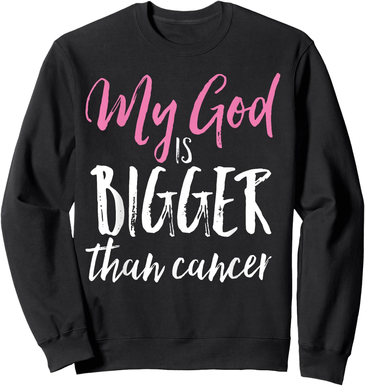 My God Is Bigger Than Cancer Awareness Christian Shirt Sweatshirt - Sweatshirt | Black