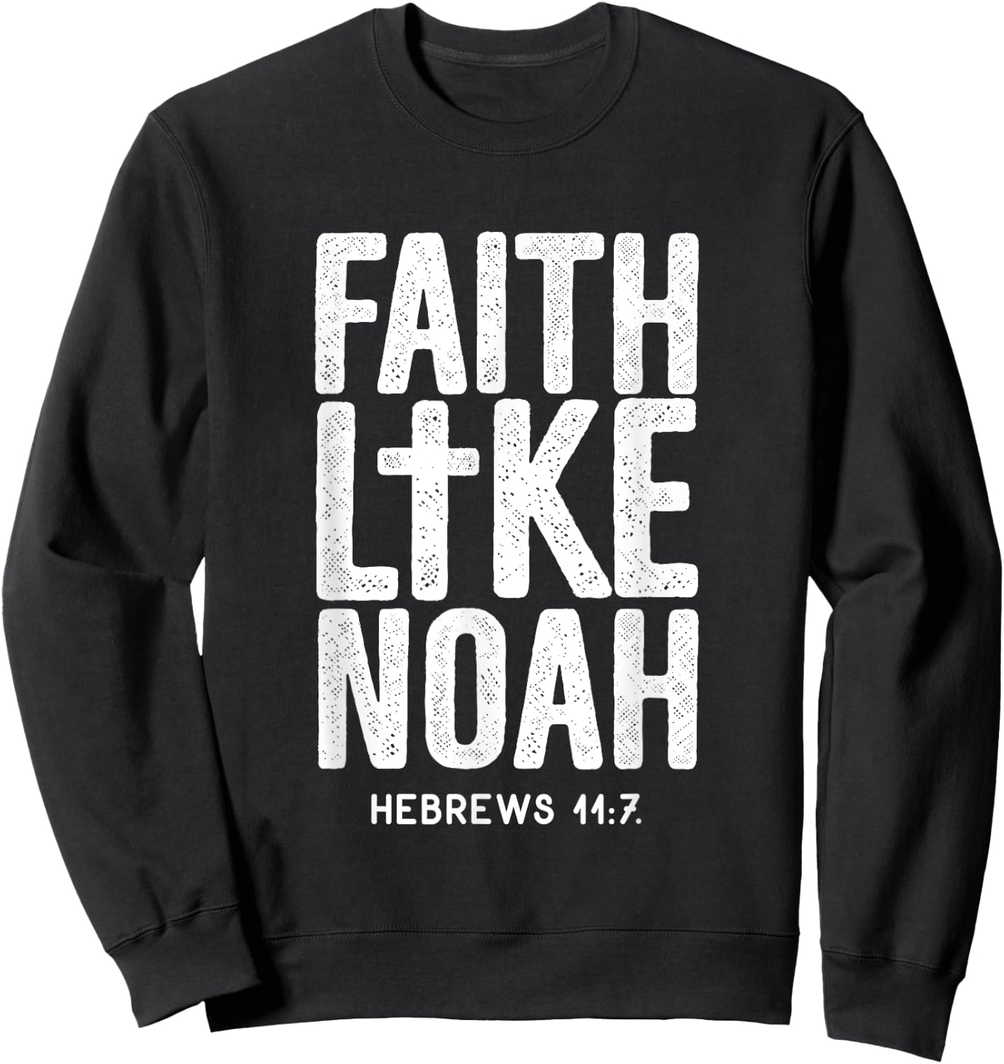 Faith Like Noah Hebrews 11:7 Jesus Christian Bible Verse Sweatshirt - Sweatshirt | Black