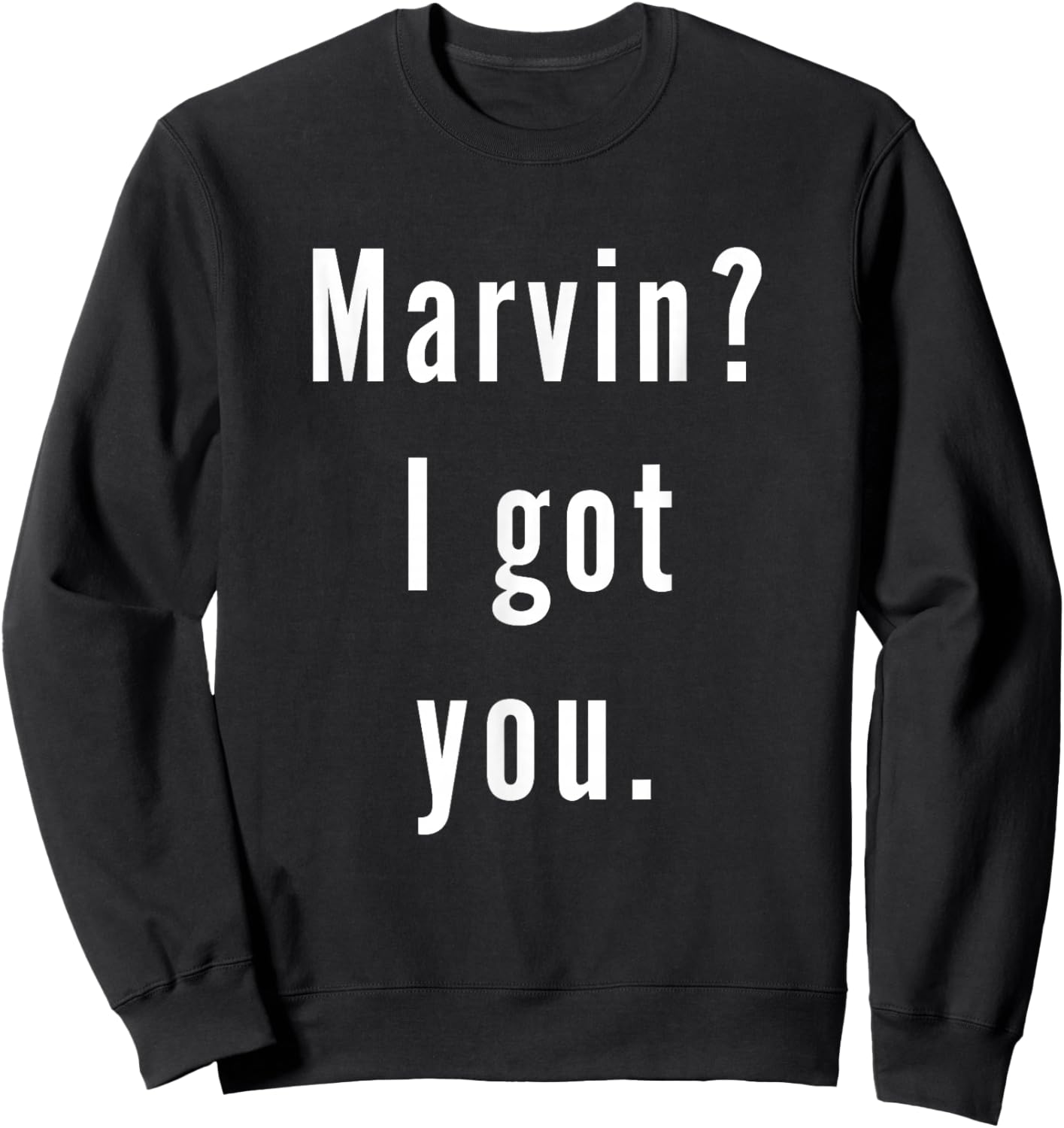 Marvin? I.Got.You. Sweatshirt - Sweatshirt | Black