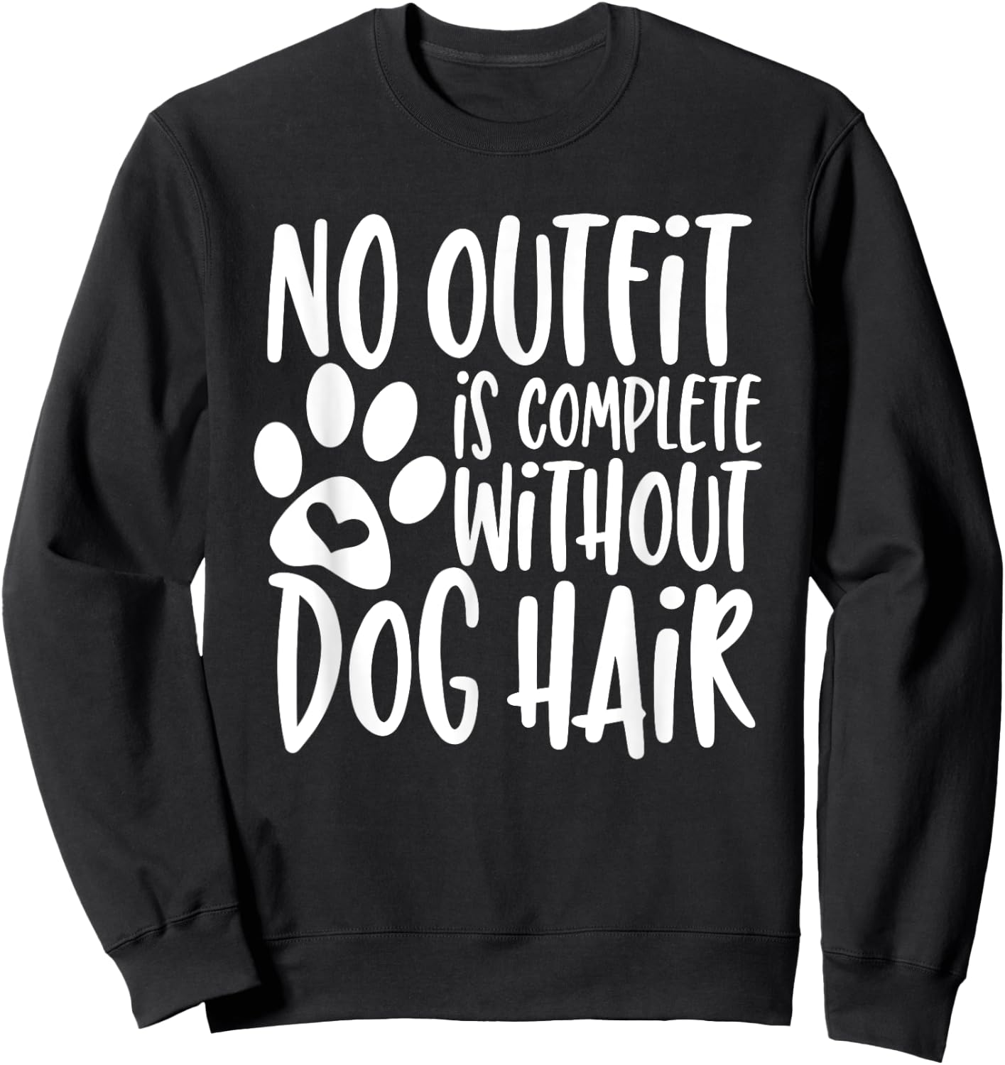 No Outfit Is Complete Without Dog Hair Men Women Girls Kids Sweatshirt - Sweatshirt | Black