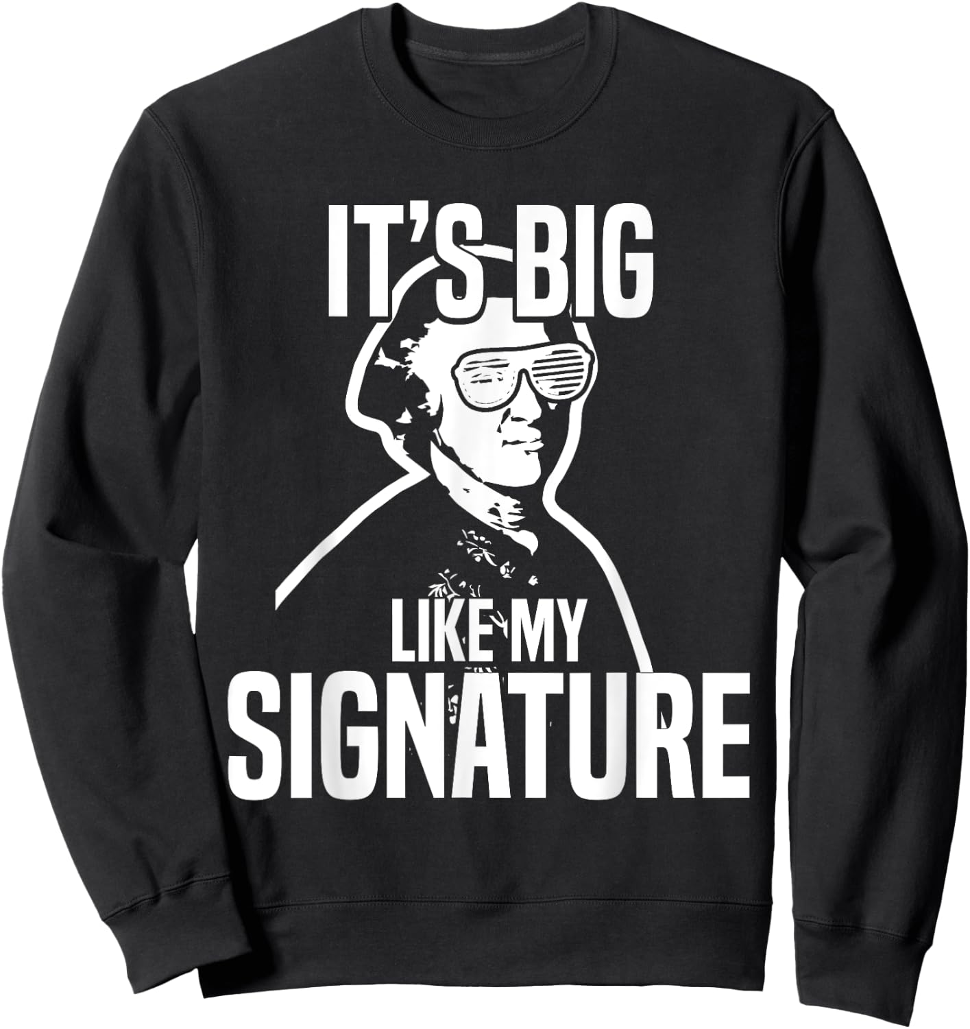 John Hancock Meme Funny History It's Big Like My Signature Sweatshirt - Sweatshirt | Black