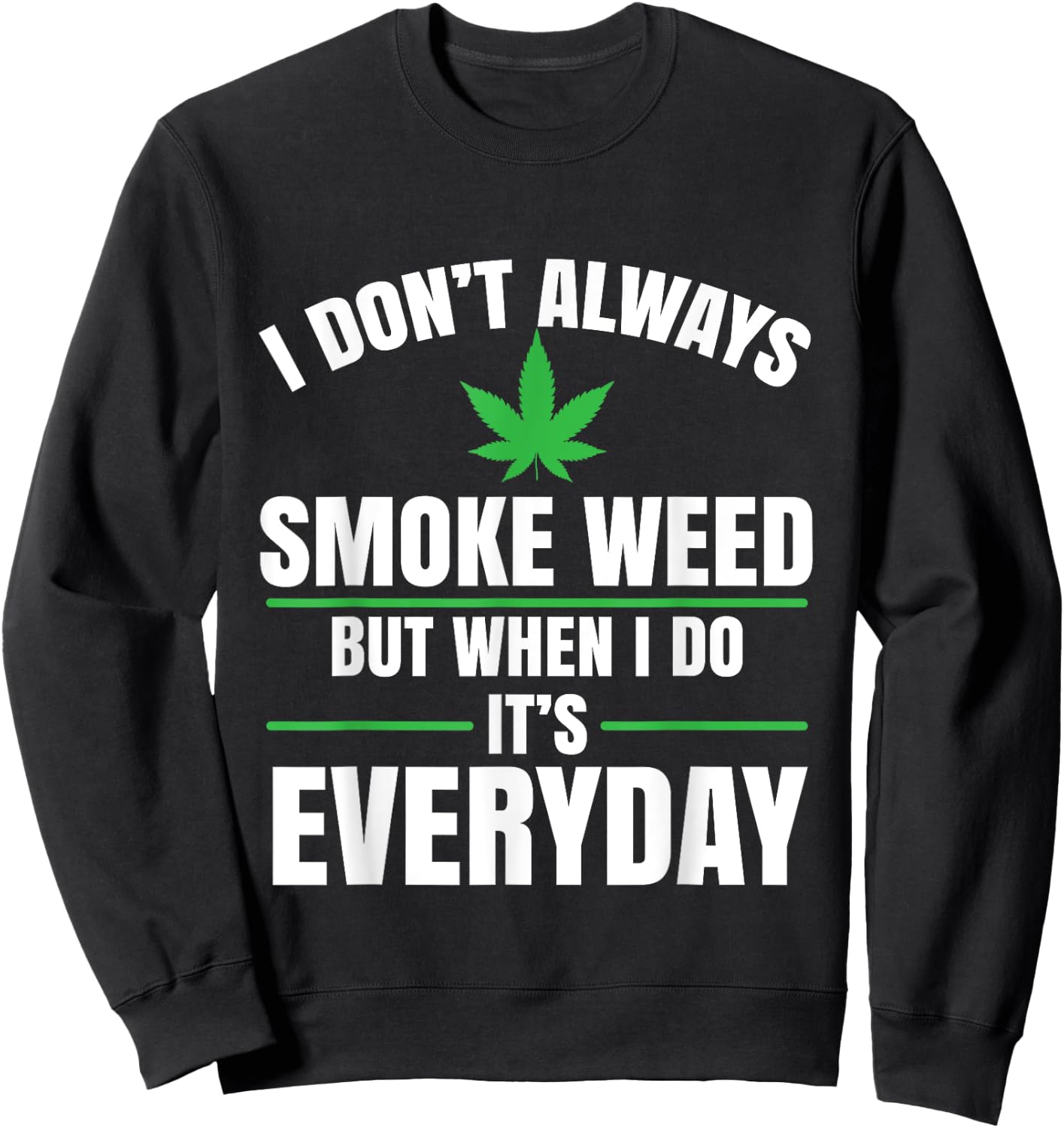 I Don't Always Smoke Weed | Marijuana Cannabis Sweatshirt - Sweatshirt | Black