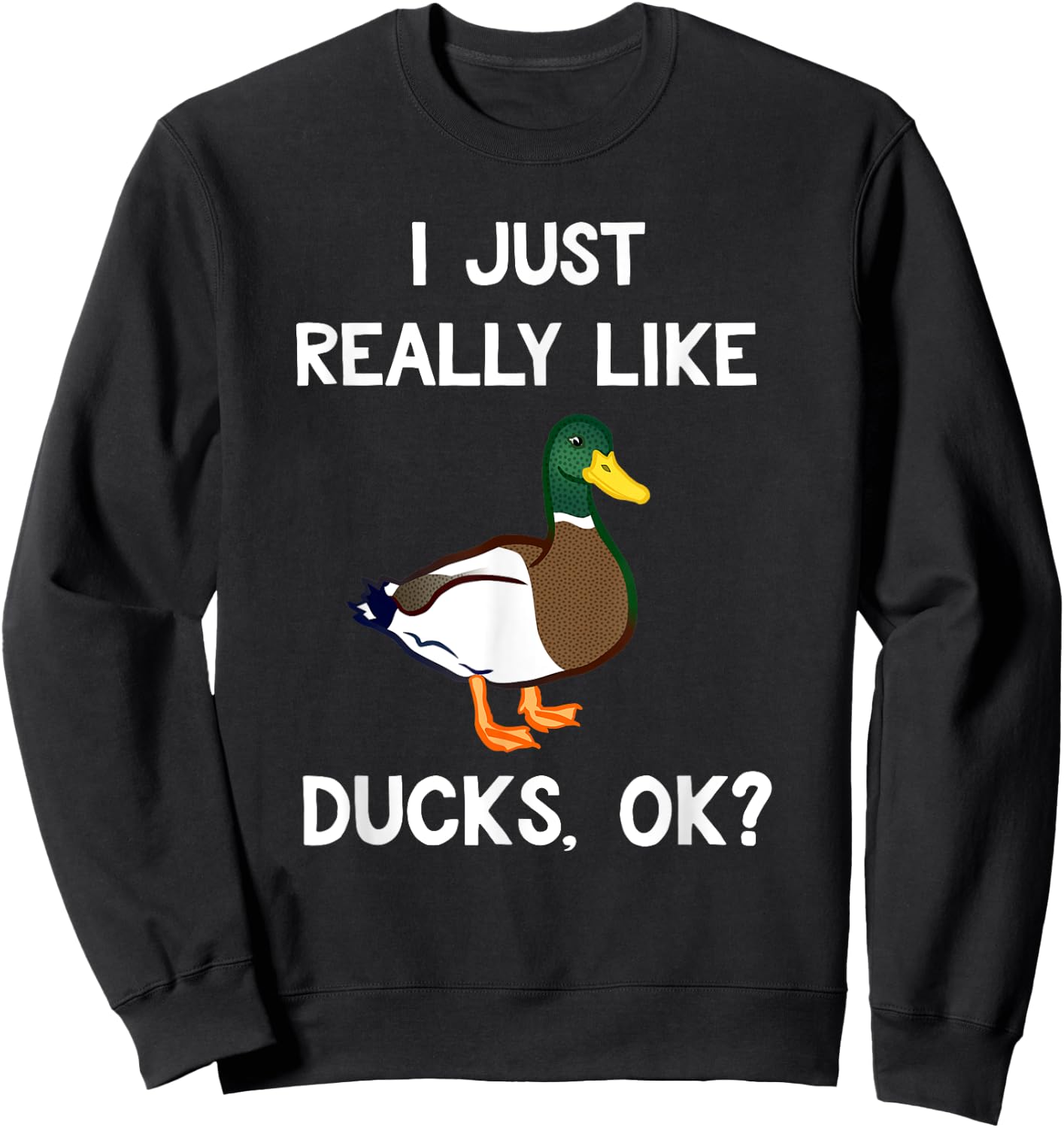 Funny Duck Gifts Co. I Just Really Like Ducks OK? -Adults, Kids Duck Lovers Sweatshirt - Sweatshirt | Black
