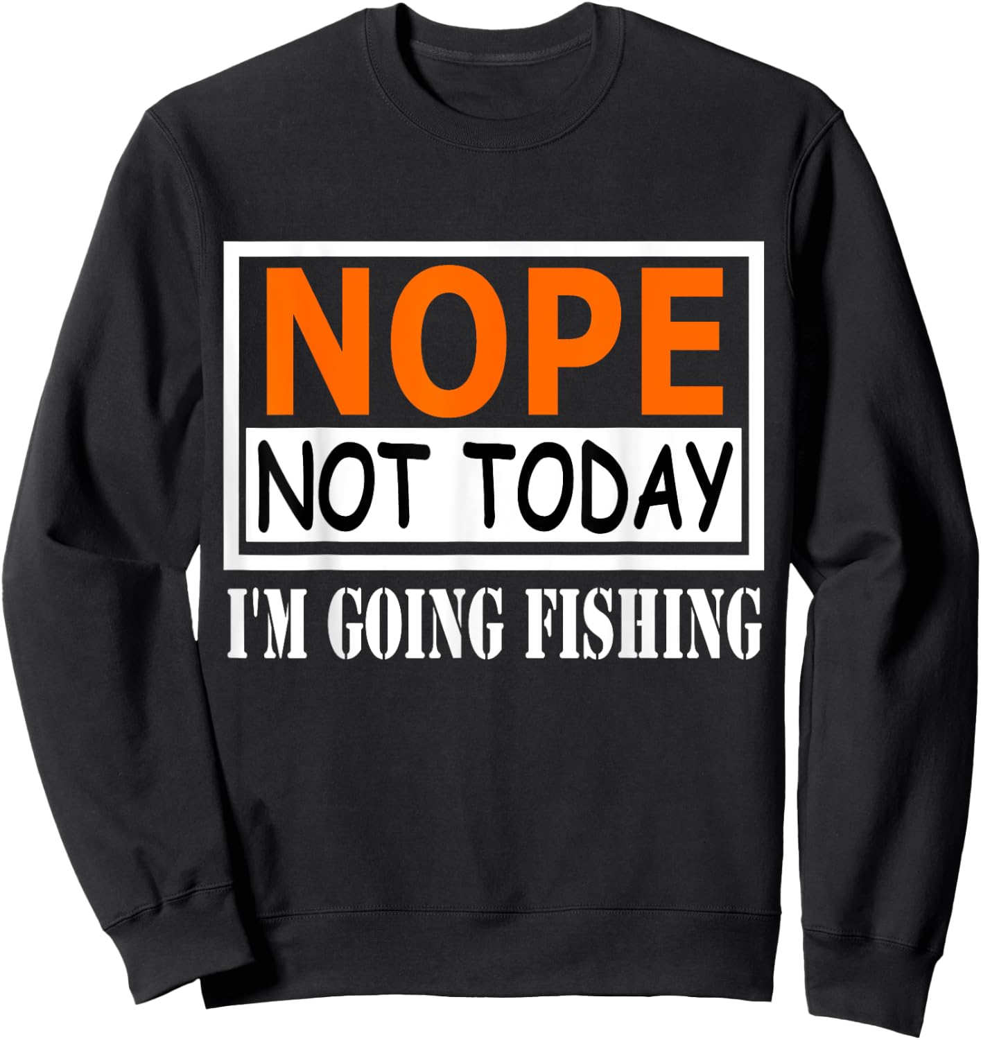 Funny Nope Not Today I'm Going Fishing Quotes Sweatshirt - Sweatshirt | Black