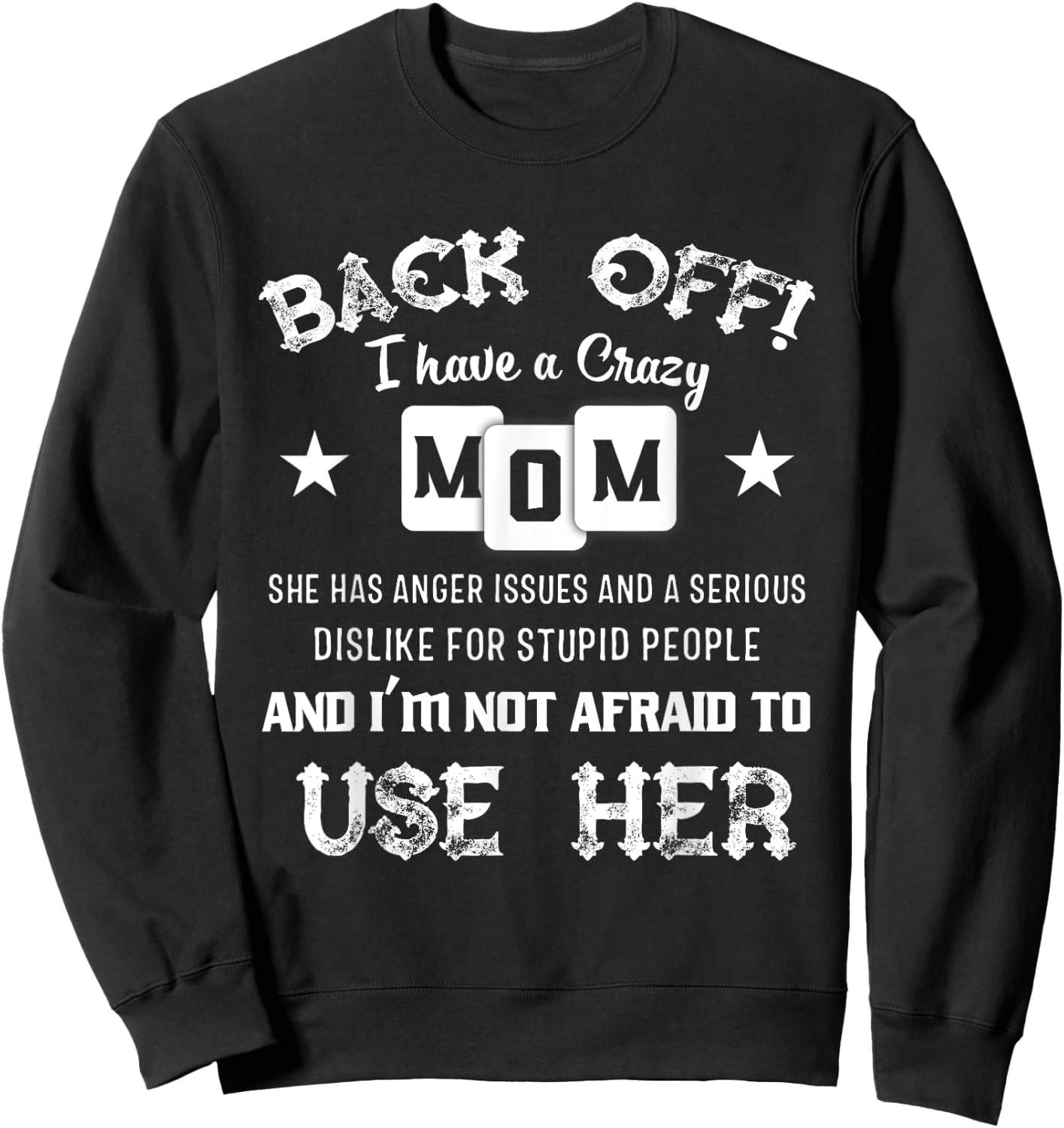 Back Off I Have A Crazy Mom She Has Anger Issues Shirt Sweatshirt - Sweatshirt | Black