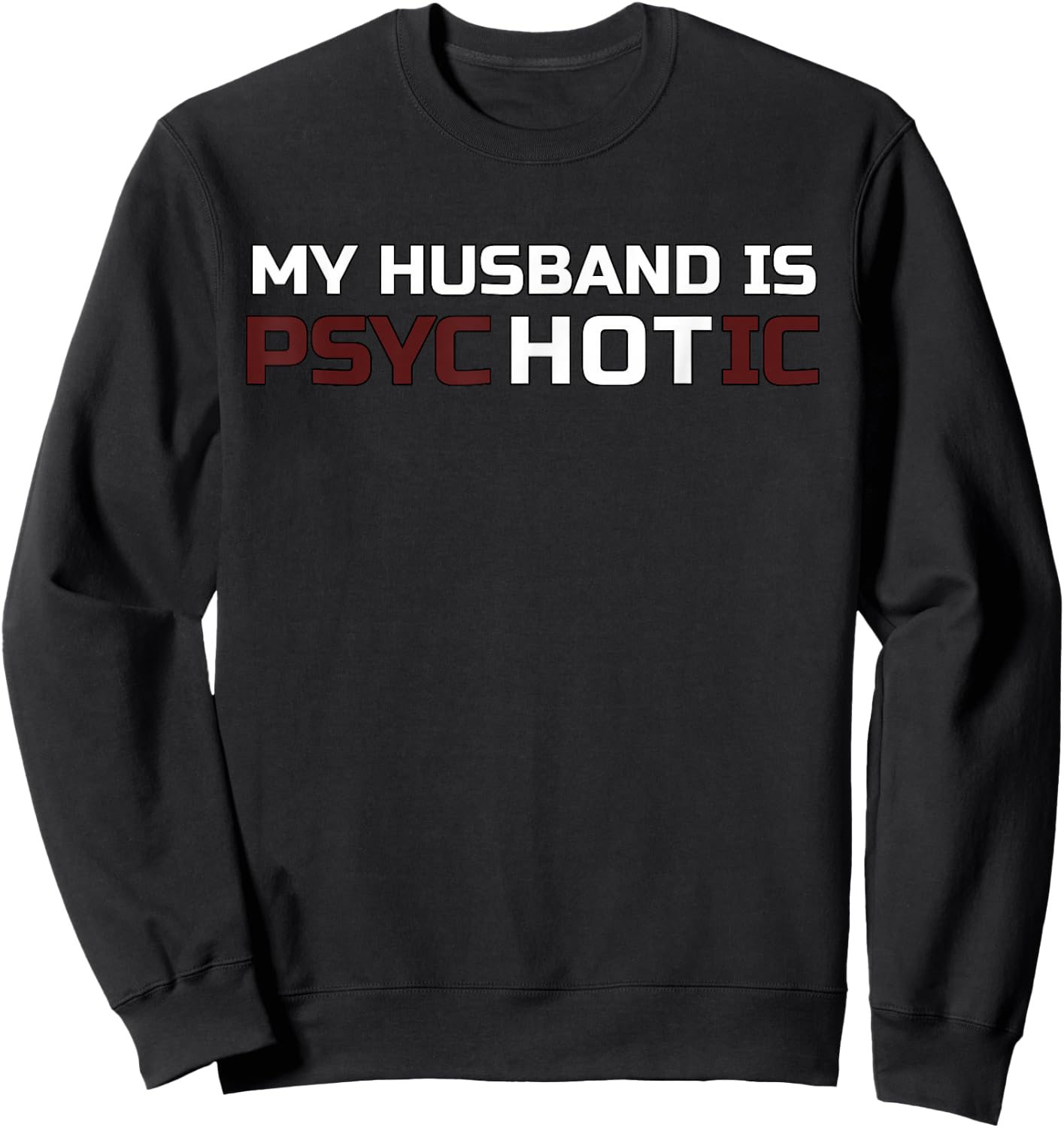 My Husband Is Psychotic T Shirt | My Husband Is Hot Illusion Sweatshirt - Sweatshirt | Black