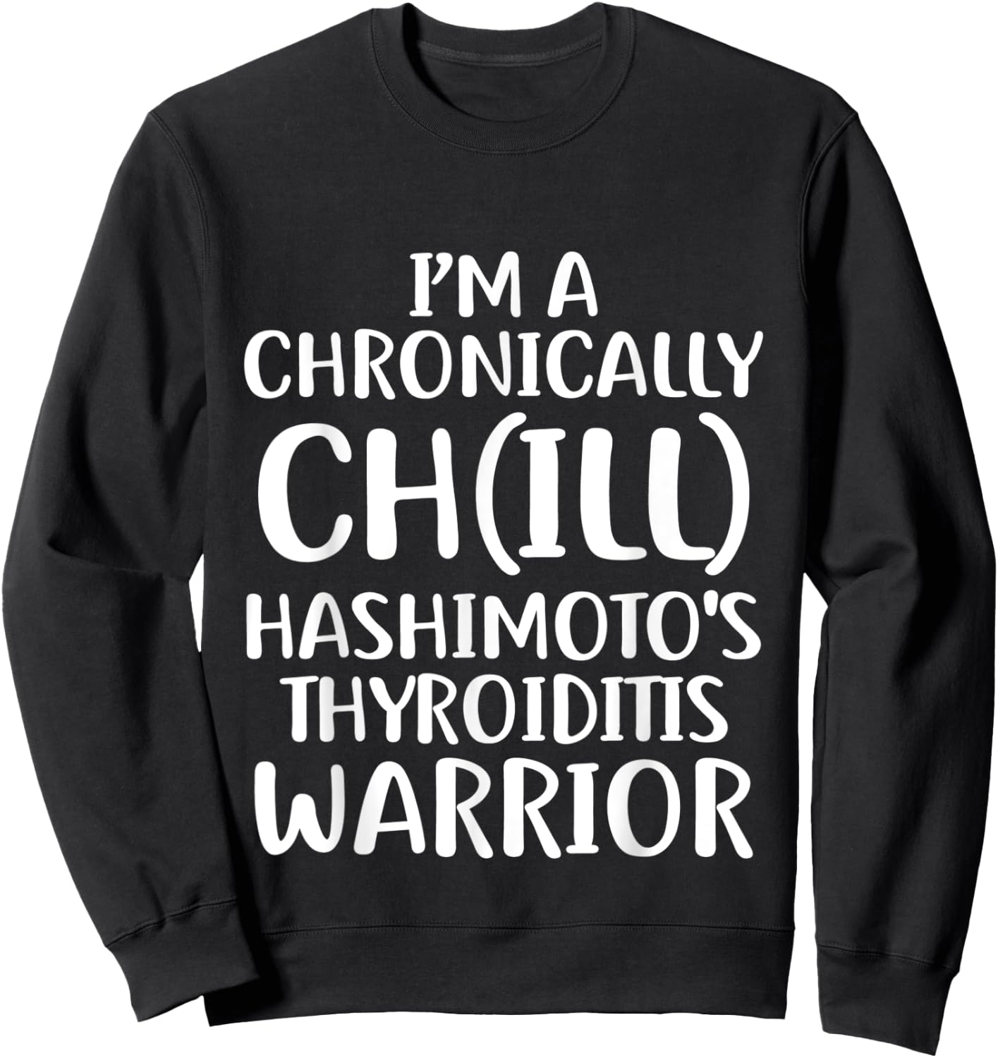 Hashimotos Disease Chill Survivor Warrior Awareness T Shirt Sweatshirt - Sweatshirt | Black