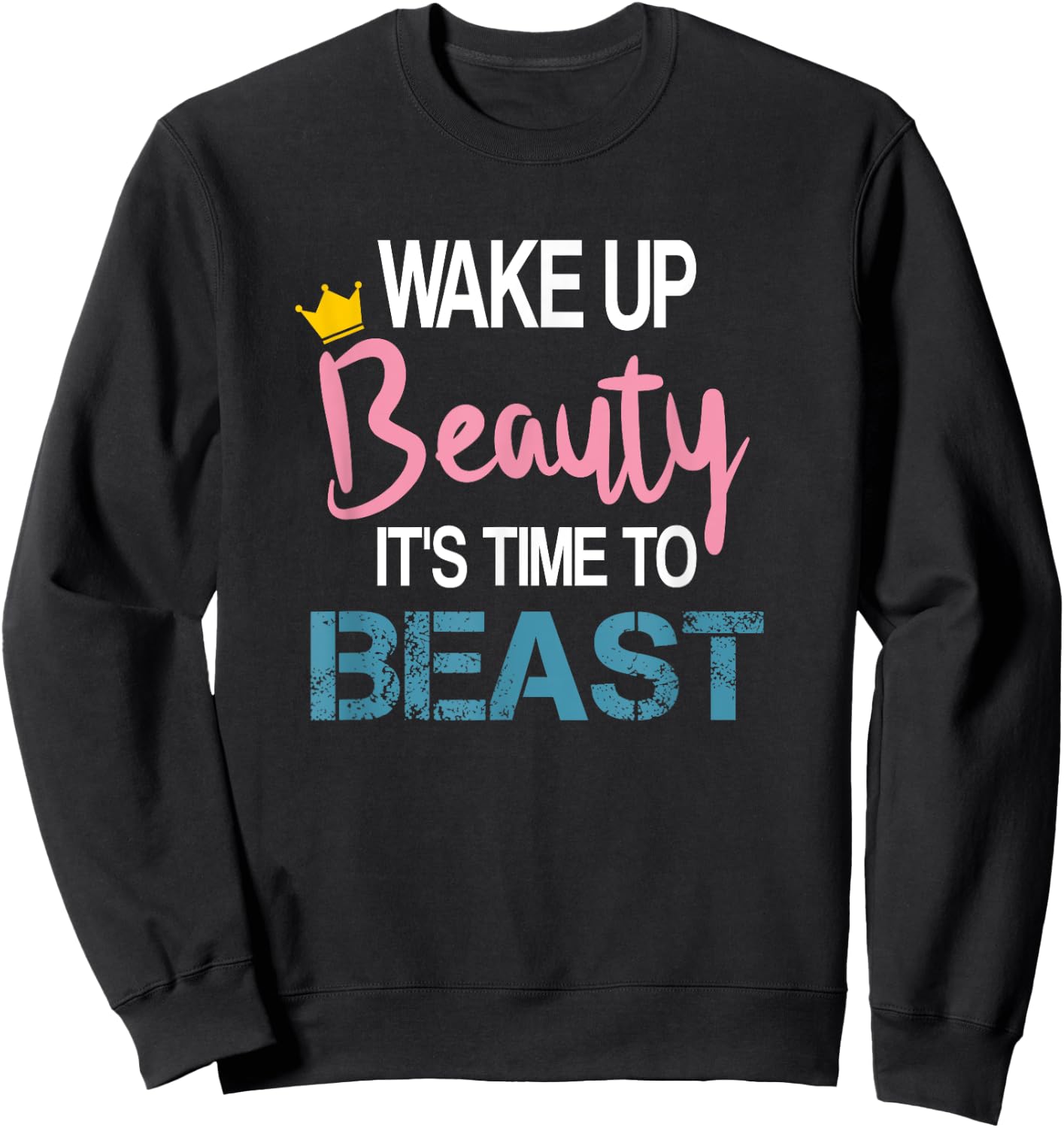 Wake Up Beauty It's Time To Beast Funny Motivational Workout Sweatshirt - Sweatshirt | Black