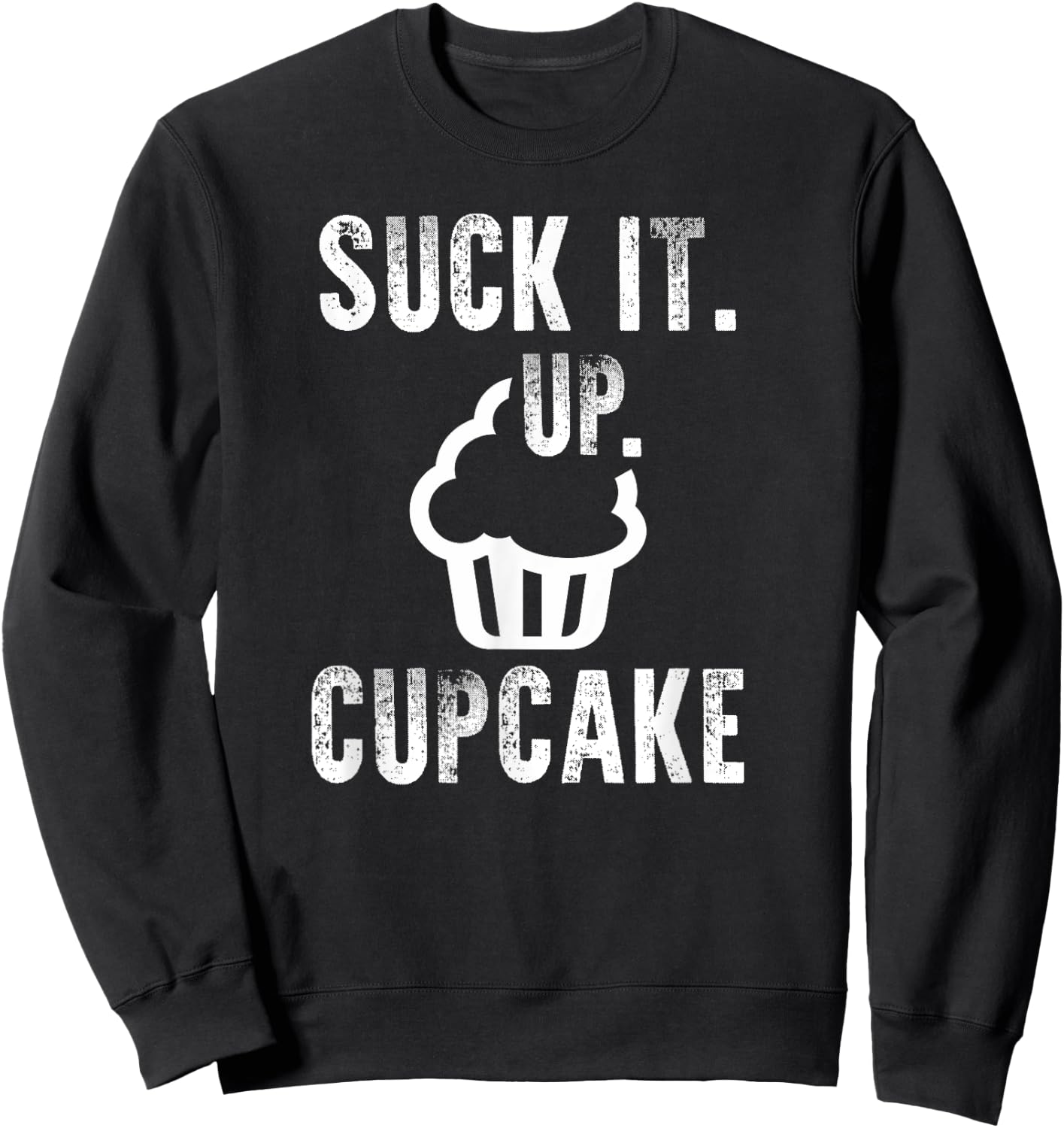 Funny President Quote Suck It Up Cupcake Sweatshirt - Sweatshirt | Black
