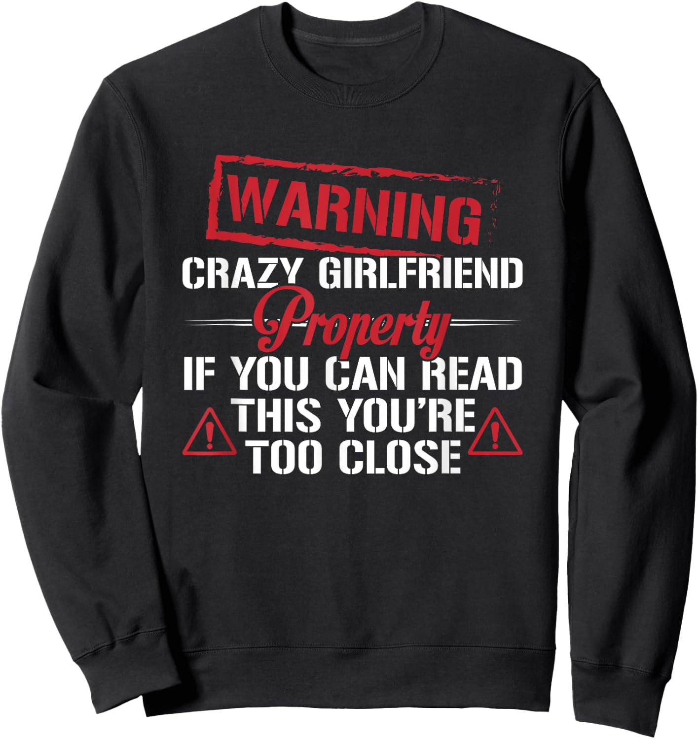 Funny Warning Crazy Girlfriend Property Boyfriend Humor Sweatshirt - Sweatshirt | Black