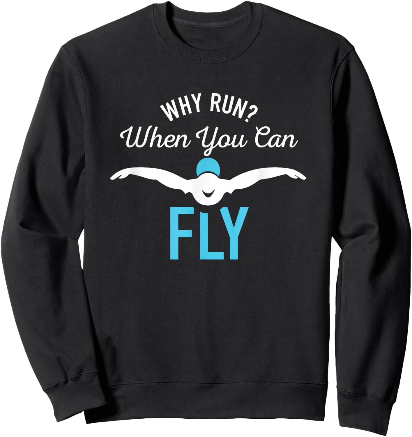 Why Run When You Can Fly Funny Saying Swim Gifts Sweatshirt - Sweatshirt | Black