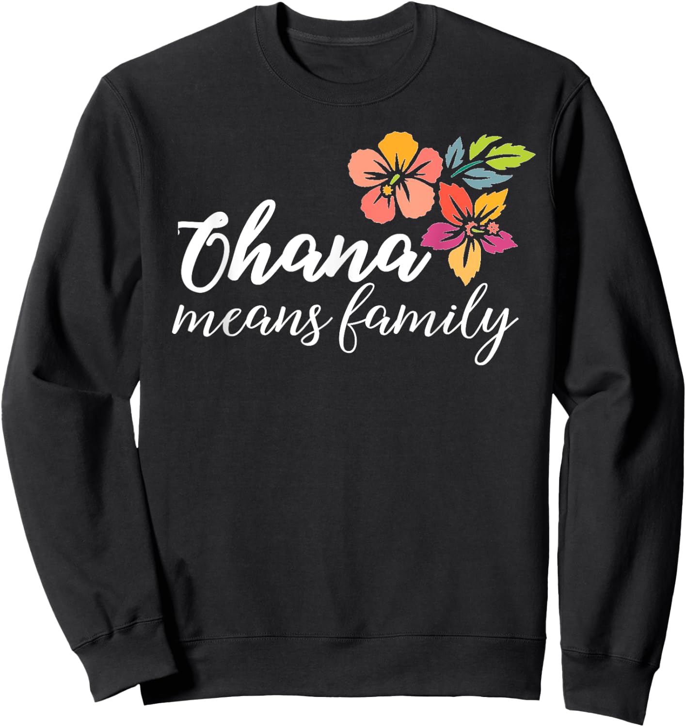 Ohana Means Family Hawaiian Flowers T Shirt Men Women Gift Sweatshirt - Sweatshirt | Black