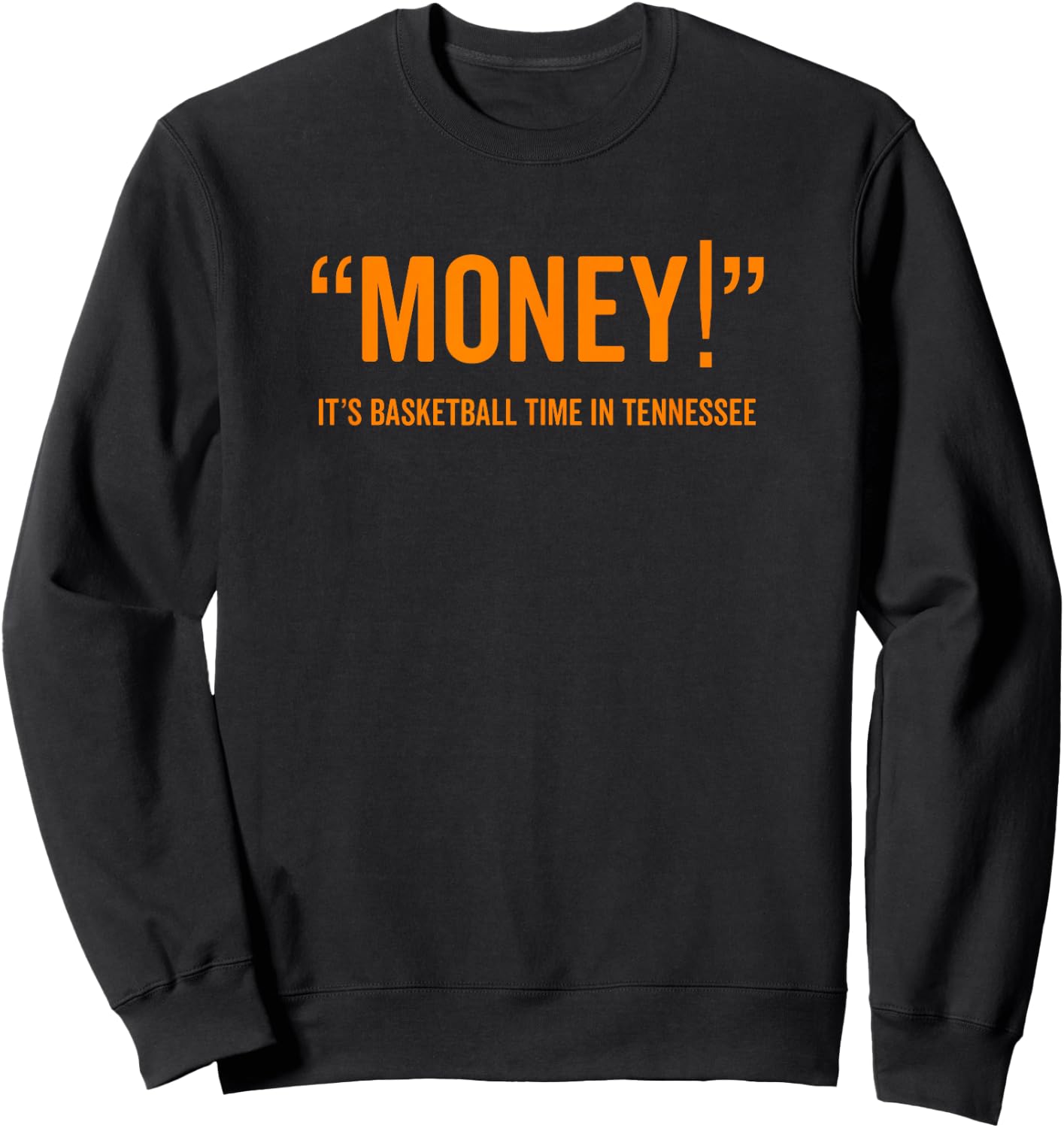 Money! Its Basketball Time in Tennessee Shirt Fan Game Sweatshirt - Sweatshirt | Black