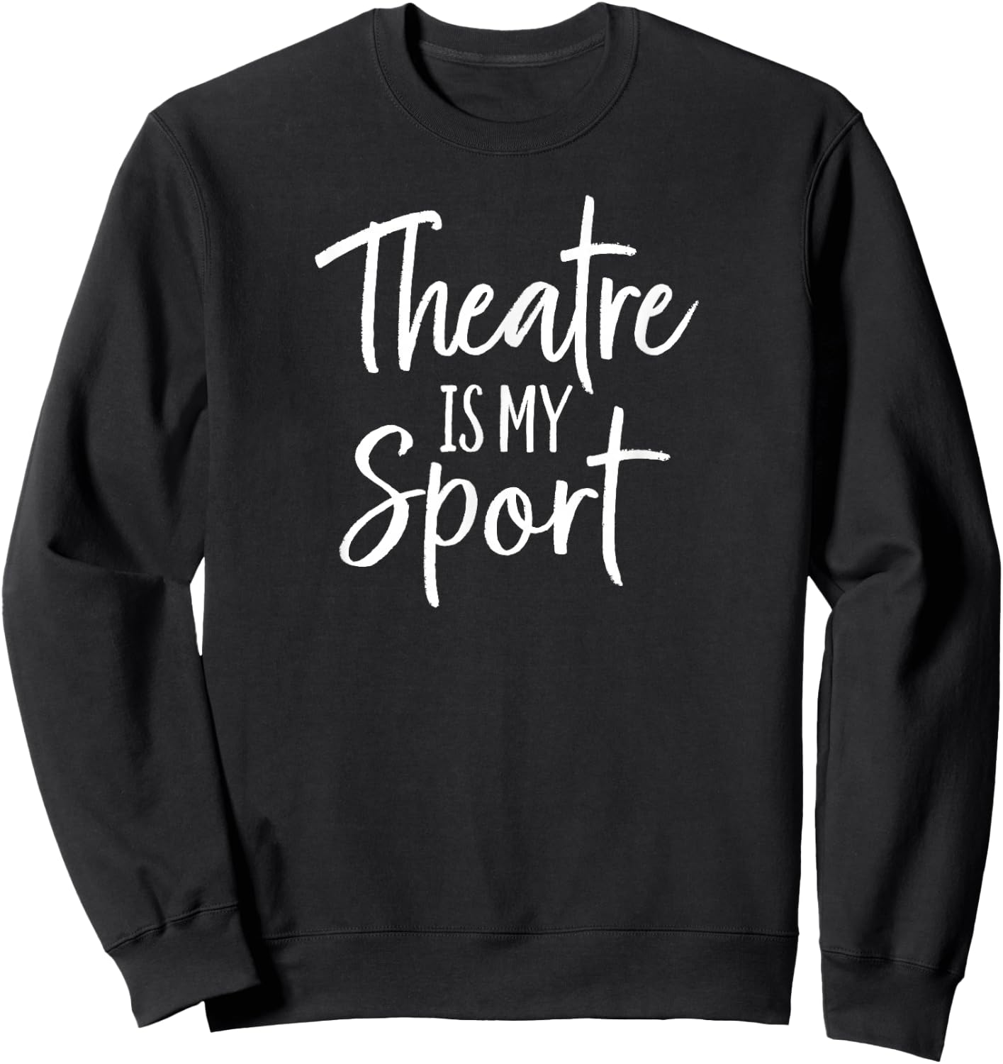 Theater Gifts for Actors Musical Theatre is my Sport Sweatshirt - Sweatshirt | Black